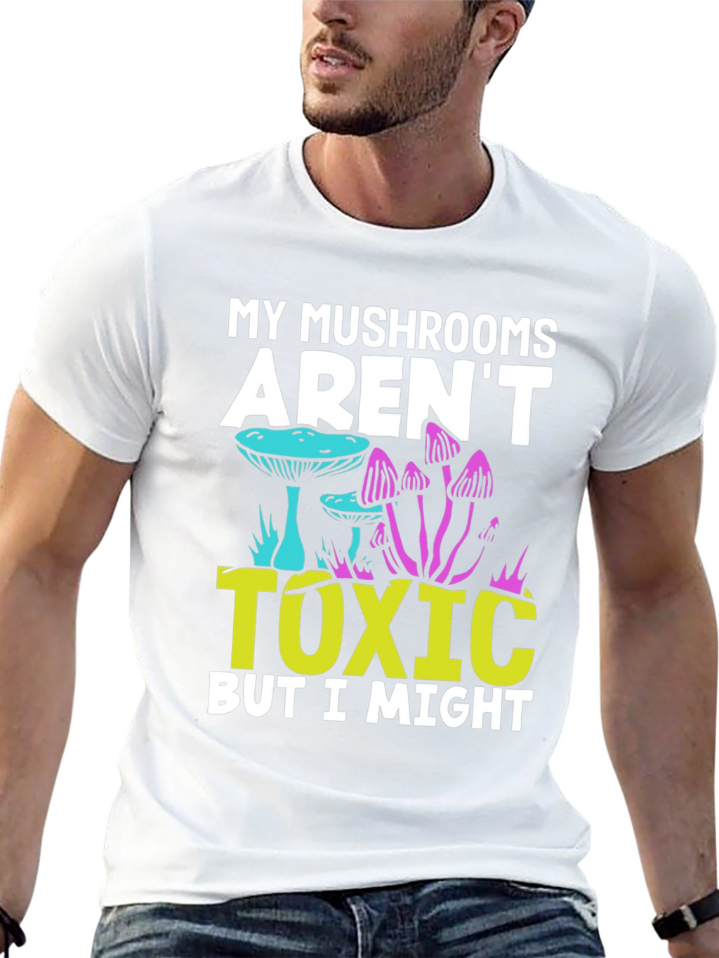 My Mushrooms Arent Toxic - Funny T-Shirt