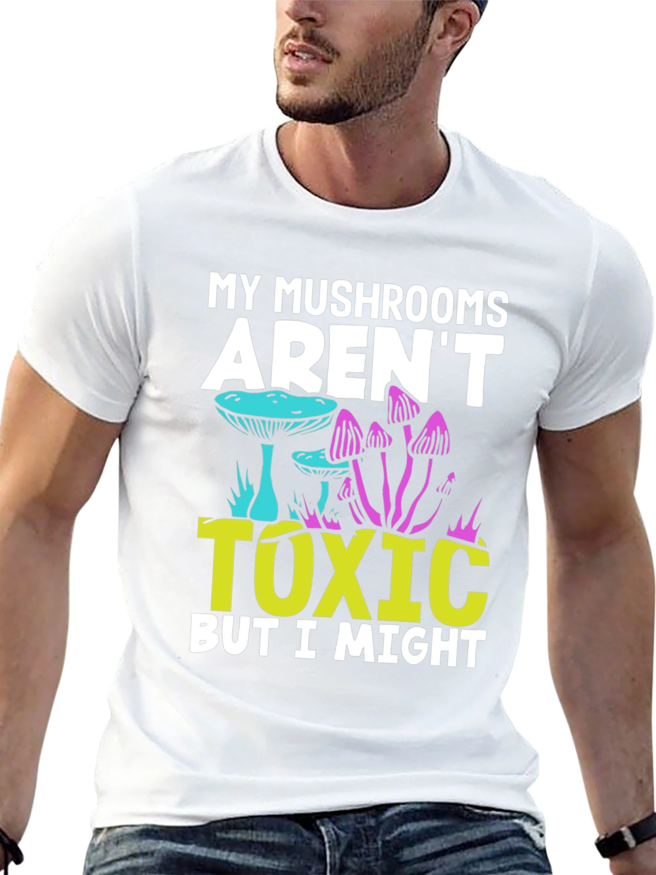 My Mushrooms Arent Toxic - Funny T-Shirt