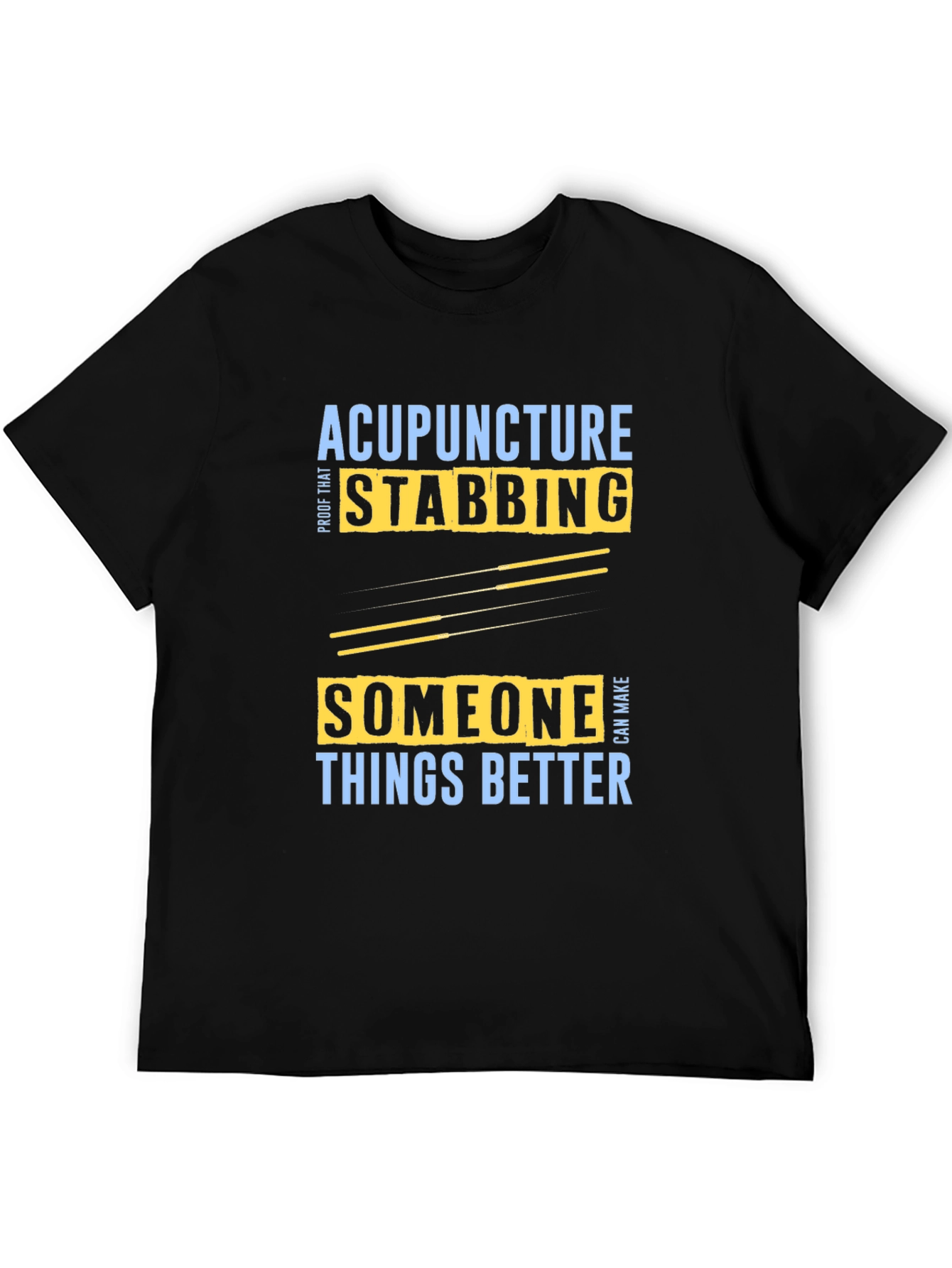 Acupuncture Stabbing Makes Things Better T-Shirt