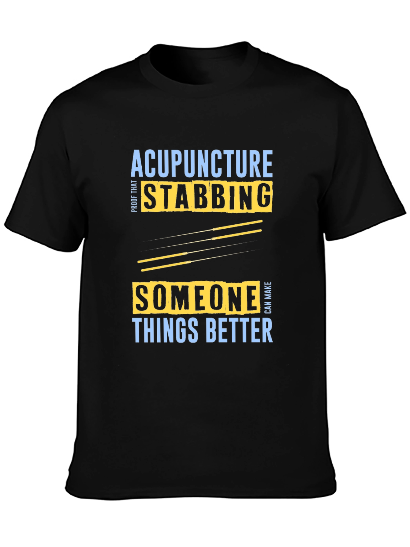 Acupuncture Stabbing Makes Things Better T-Shirt