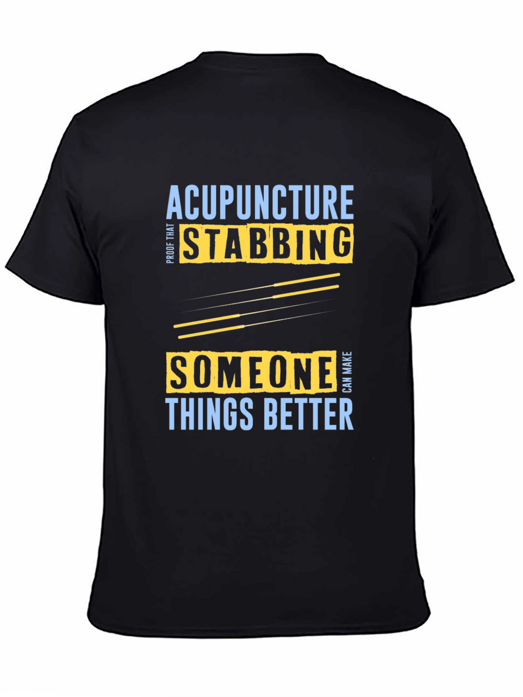 Acupuncture Stabbing Makes Things Better T-Shirt