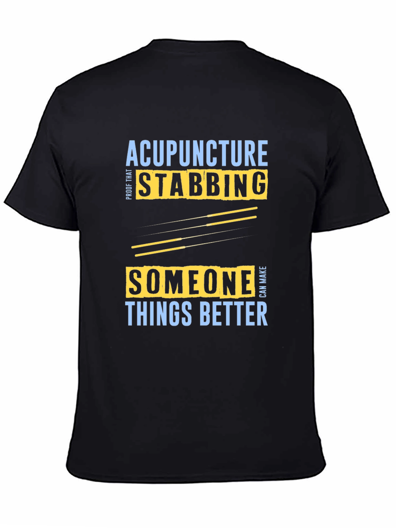 Acupuncture Stabbing Makes Things Better T-Shirt