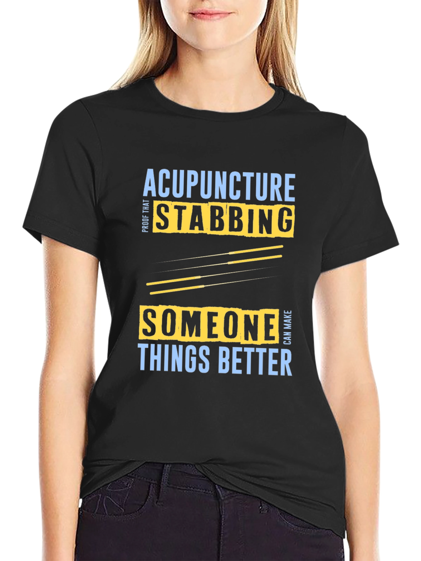 Acupuncture Stabbing Makes Things Better T-Shirt