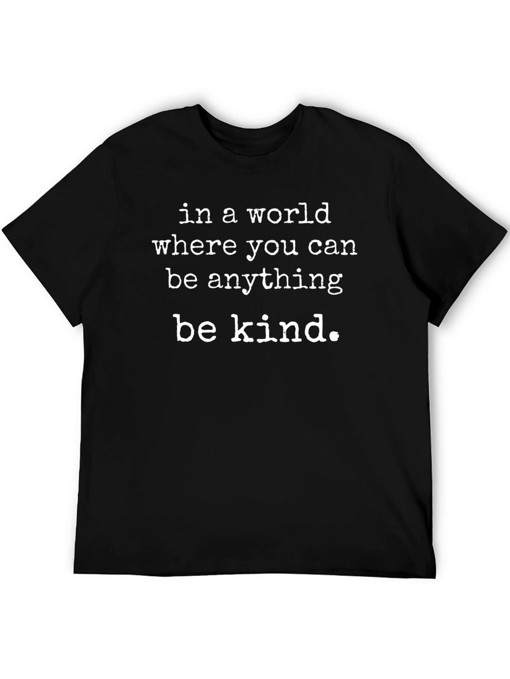 Be Kind T-Shirt - Inspirational Message
