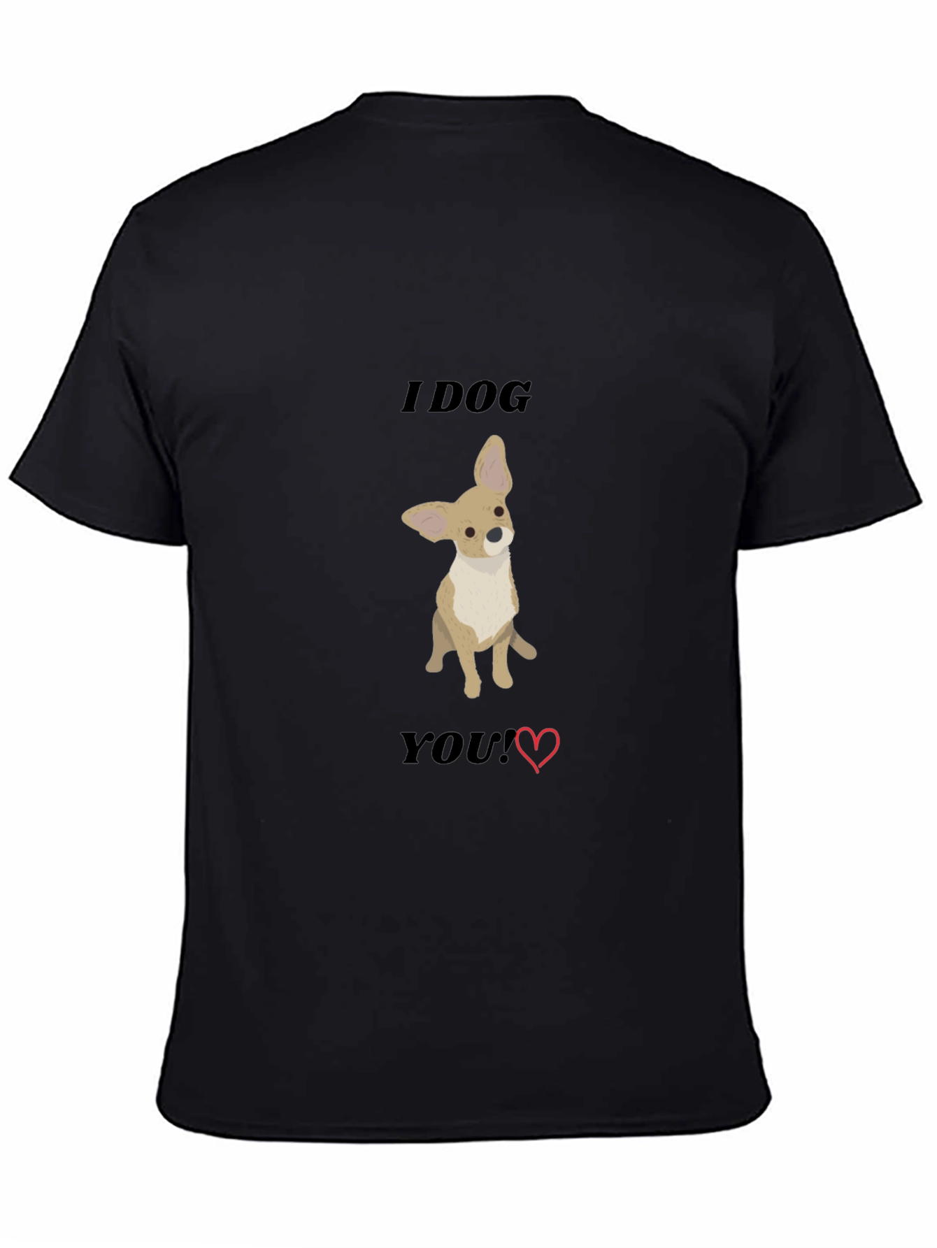 I Dog You T-Shirt - Cute Chihuahua Tee
