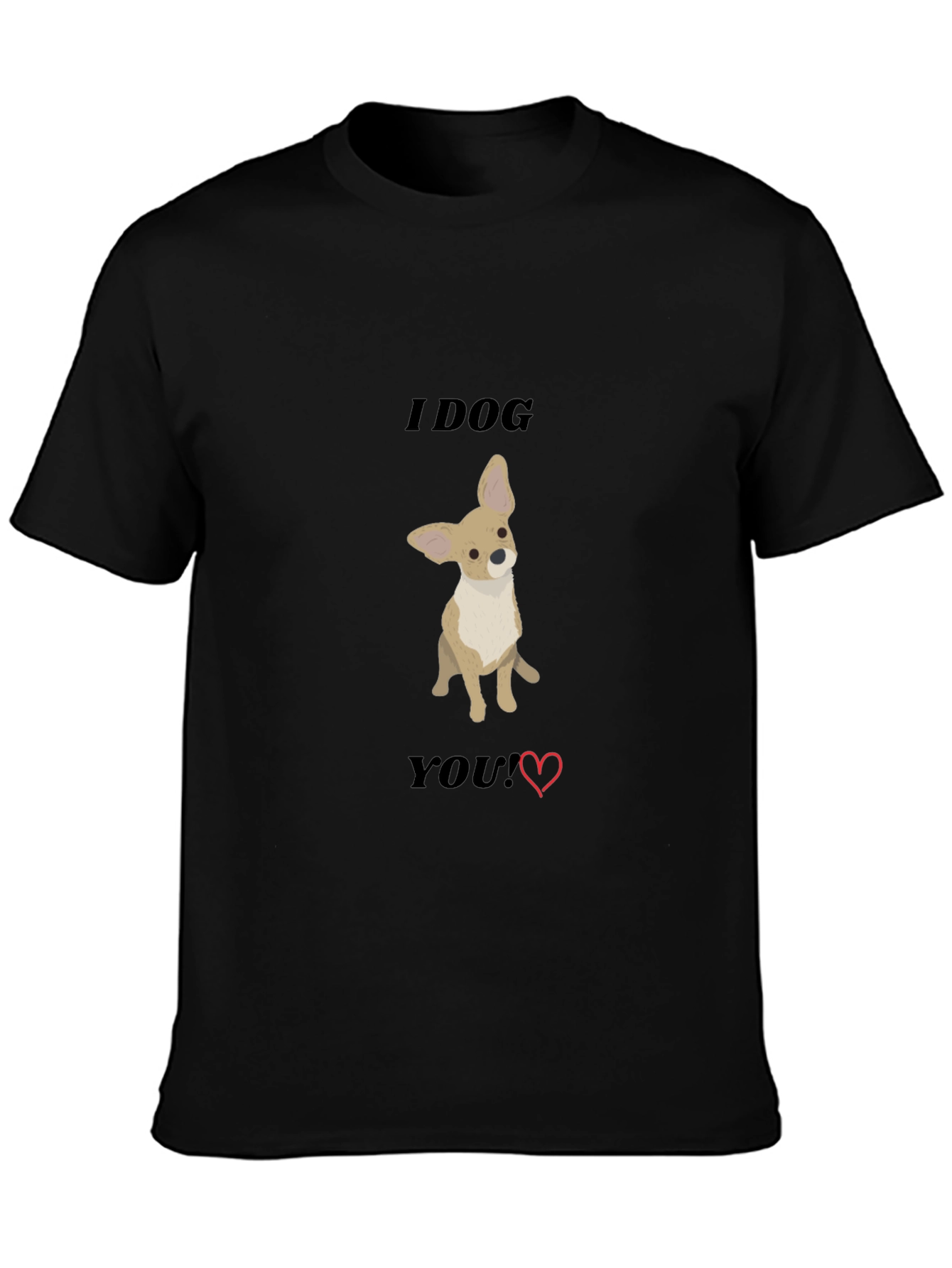 I Dog You T-Shirt - Cute Chihuahua Tee