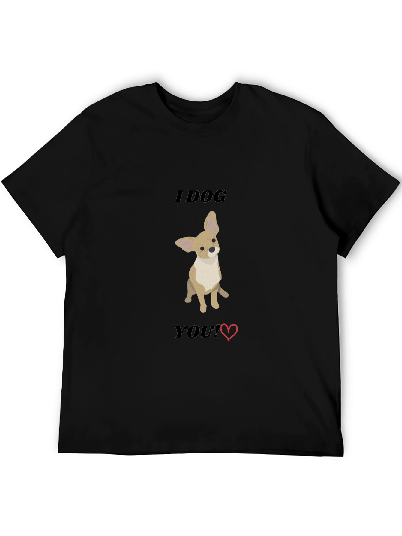 I Dog You T-Shirt - Cute Chihuahua Tee