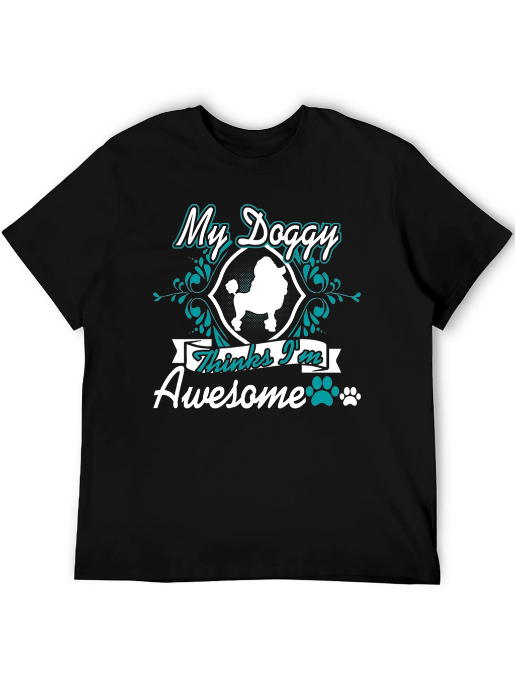 My Doggy Thinks Im Awesome T-Shirt