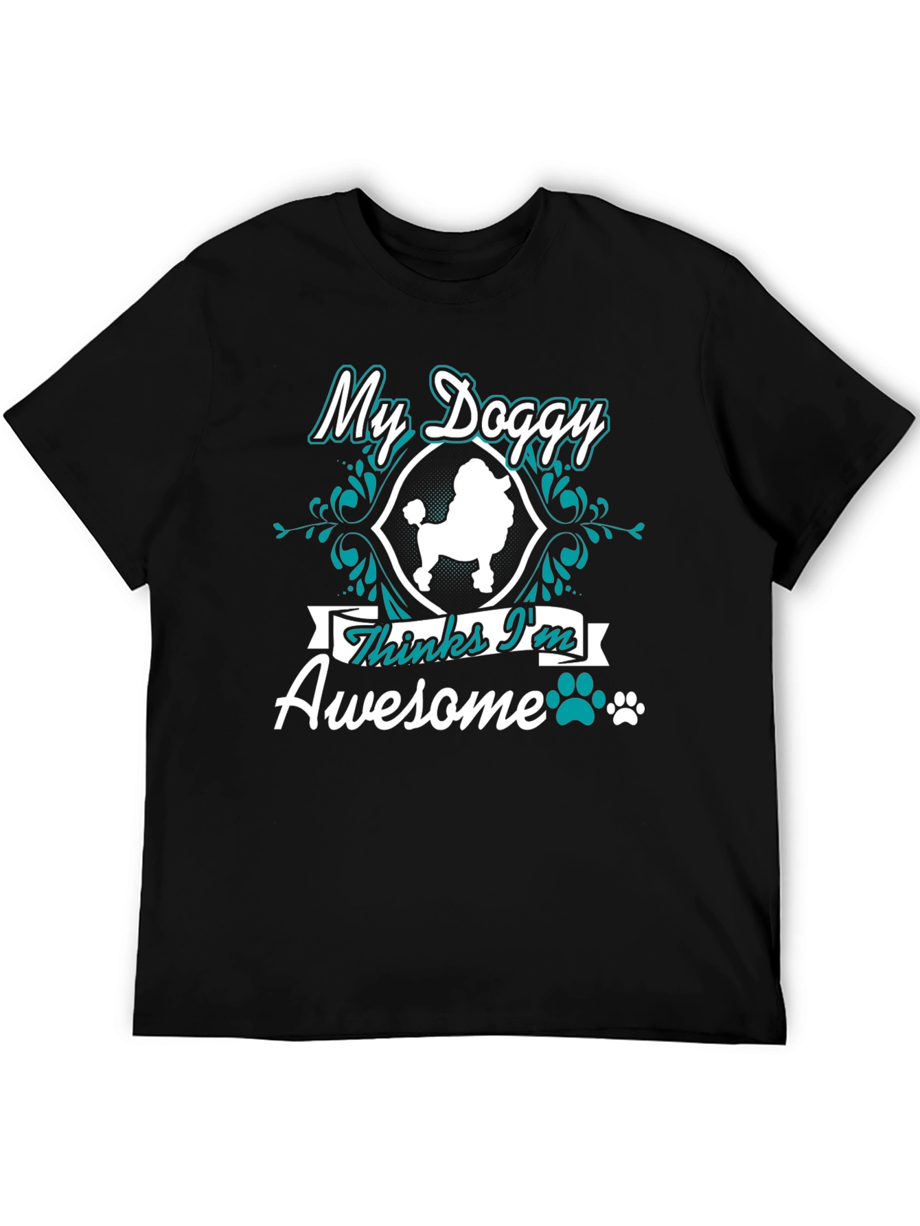 My Doggy Thinks Im Awesome T-Shirt