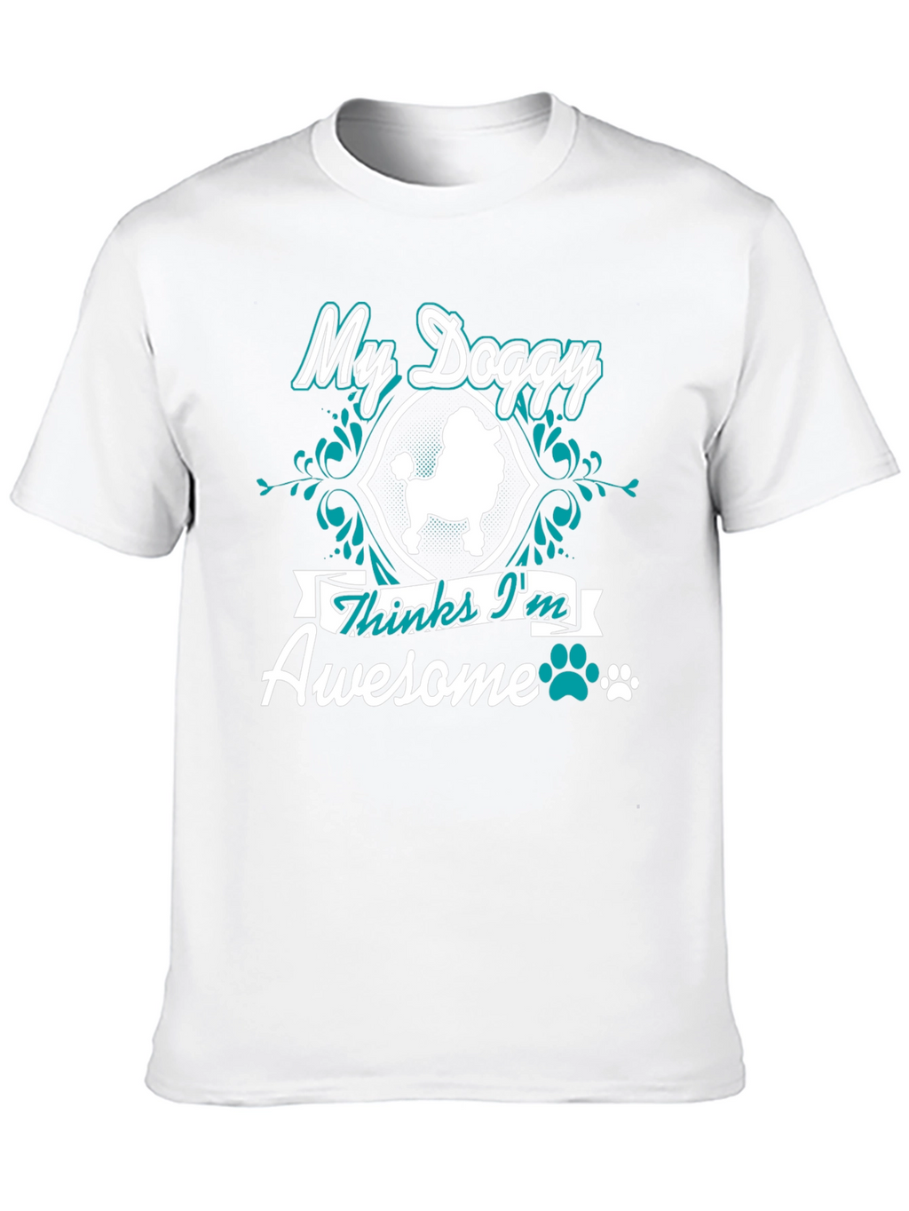 My Doggy Thinks Im Awesome T-Shirt