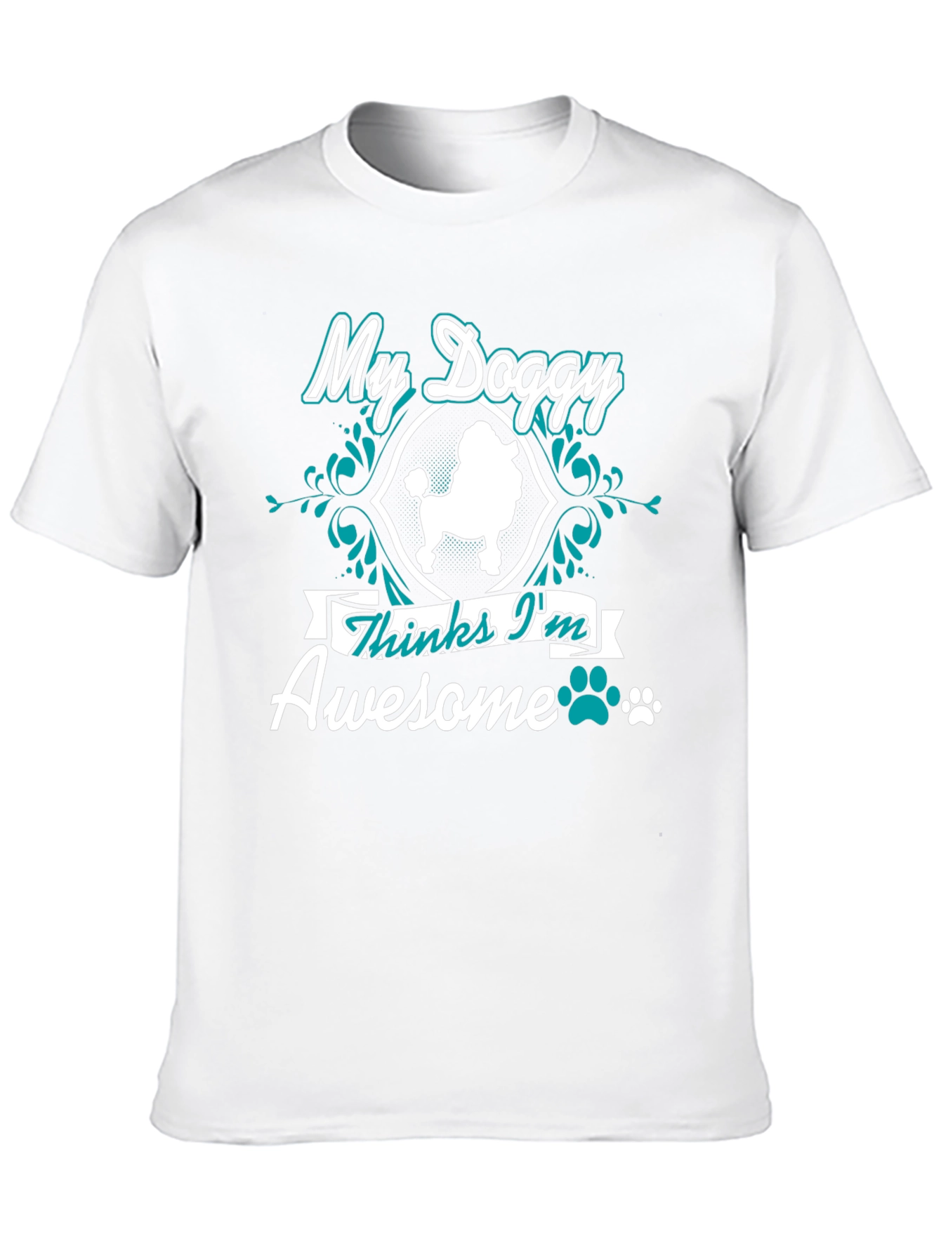 My Doggy Thinks Im Awesome T-Shirt