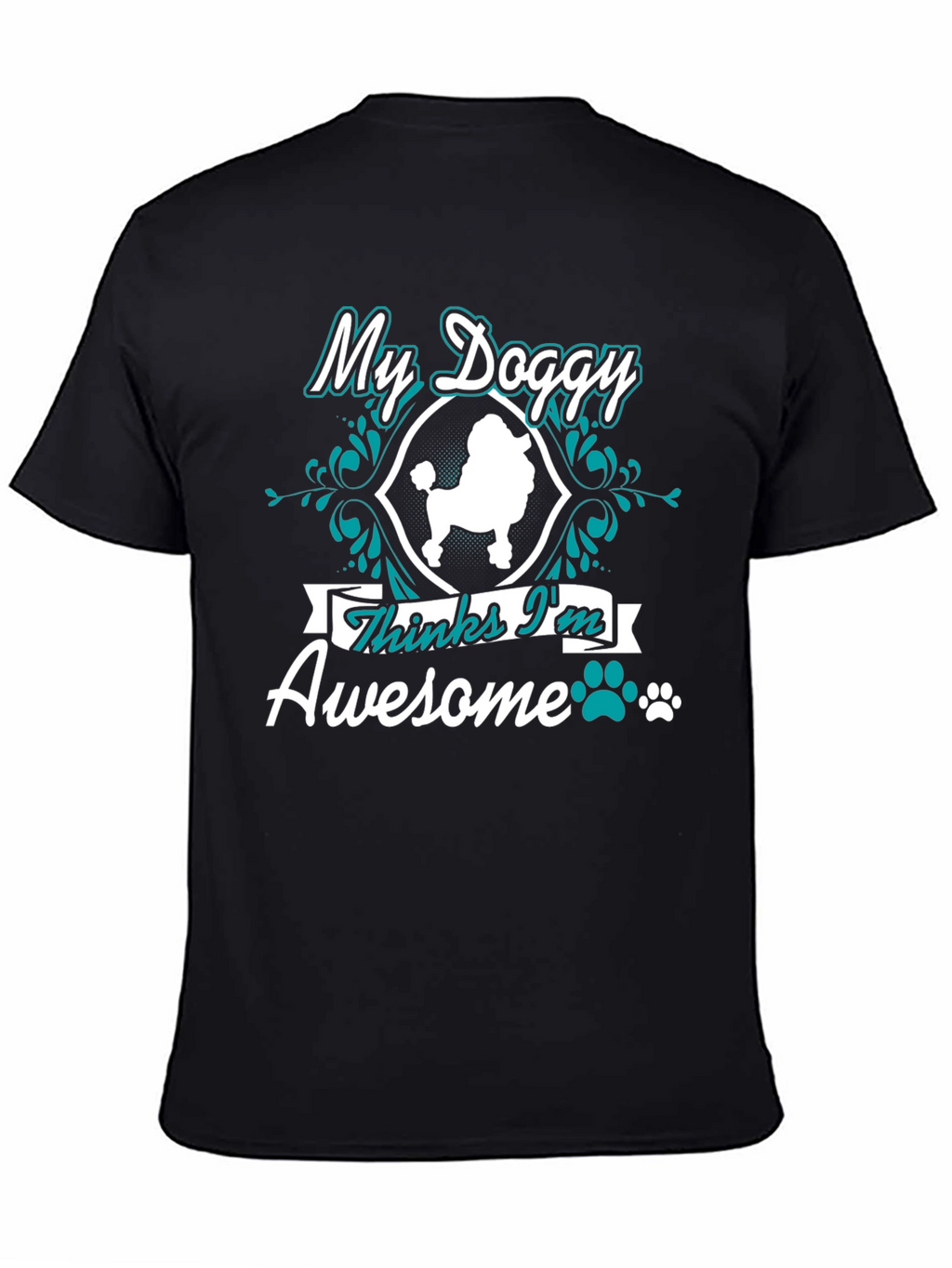 My Doggy Thinks Im Awesome T-Shirt