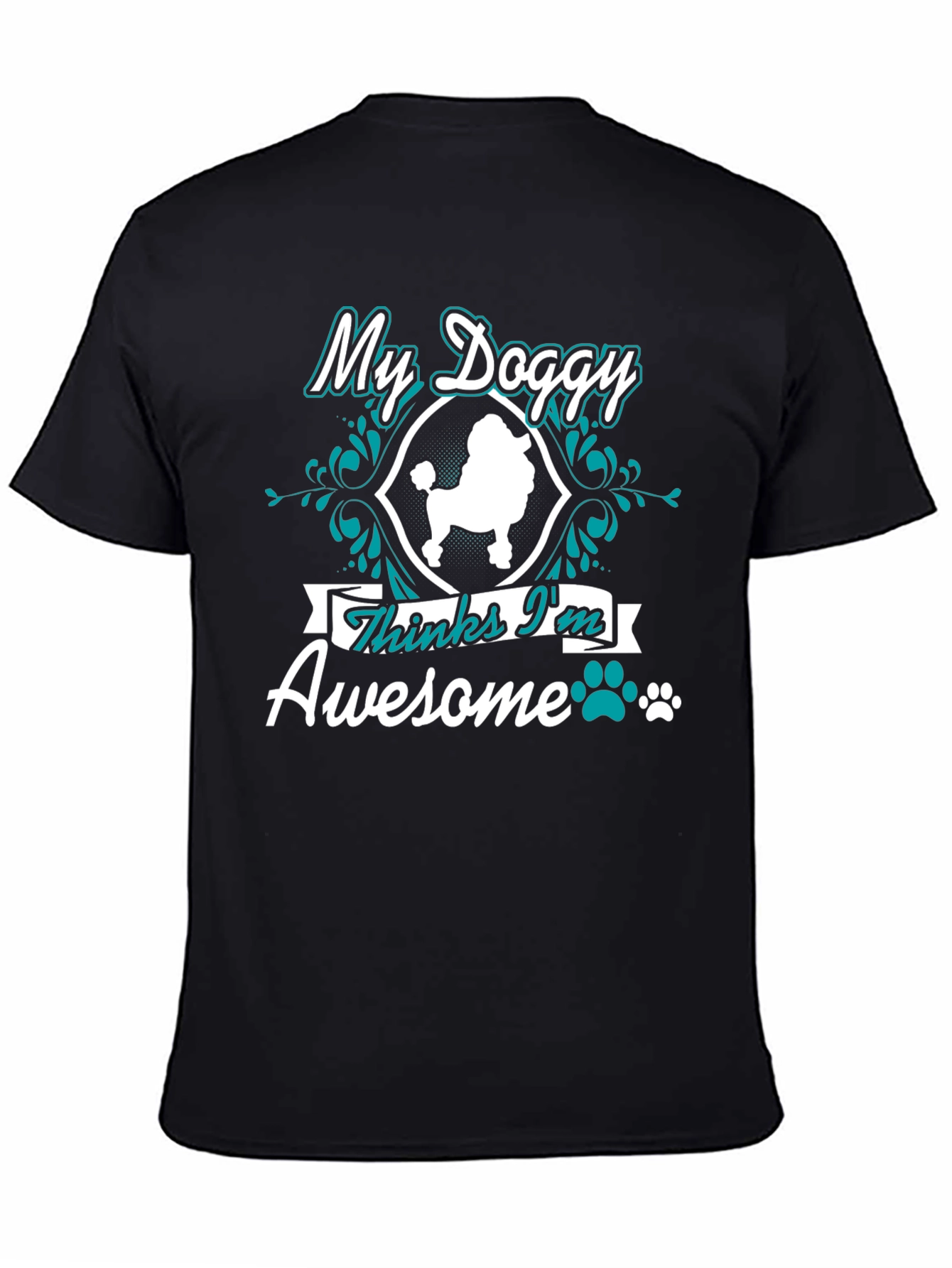 My Doggy Thinks Im Awesome T-Shirt
