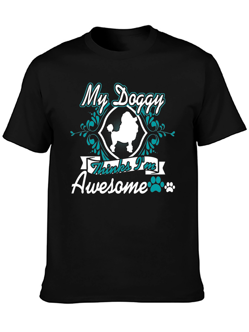 My Doggy Thinks Im Awesome T-Shirt