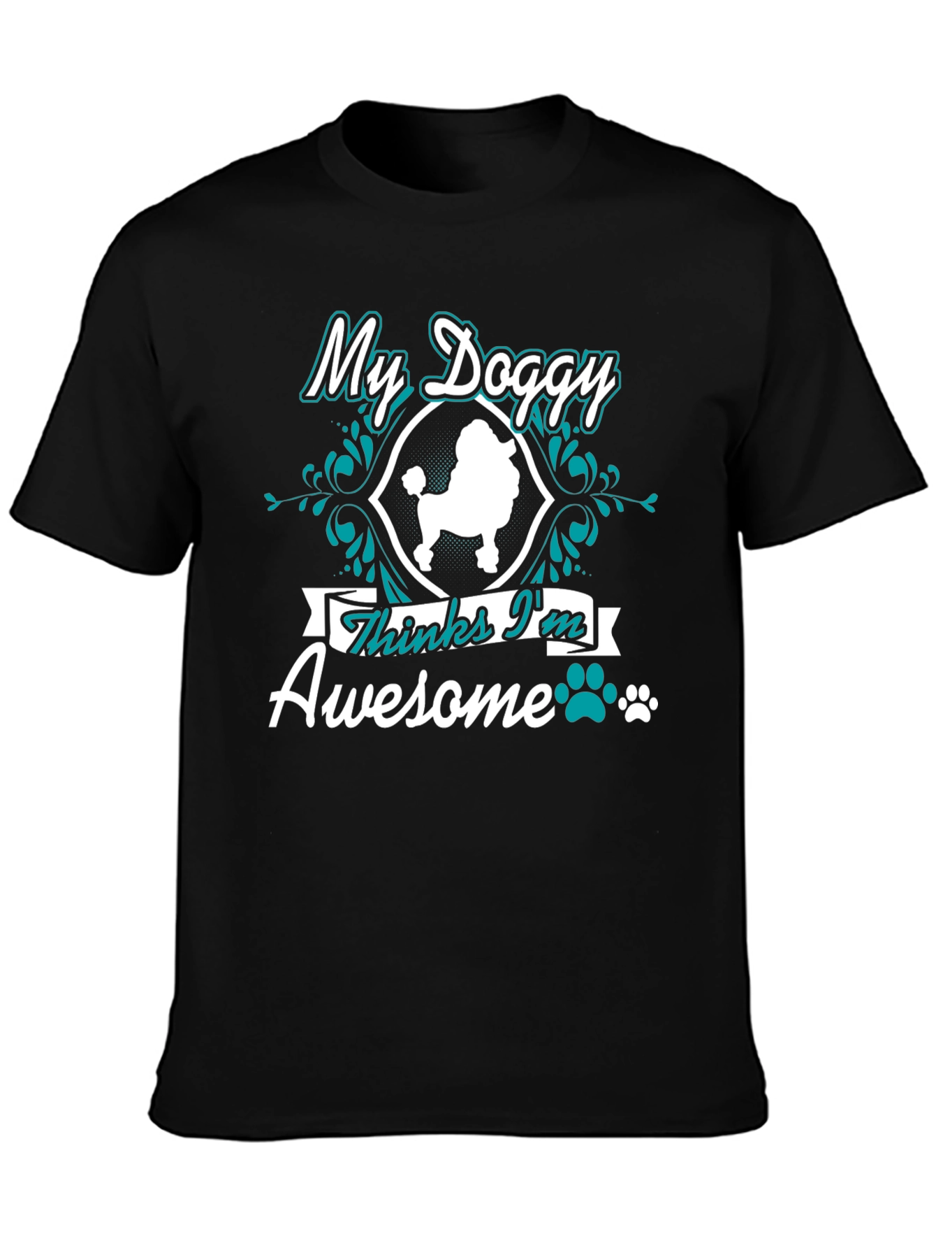 My Doggy Thinks Im Awesome T-Shirt