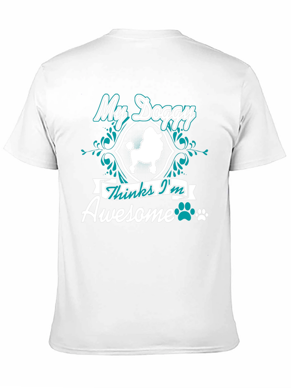 My Doggy Thinks Im Awesome T-Shirt