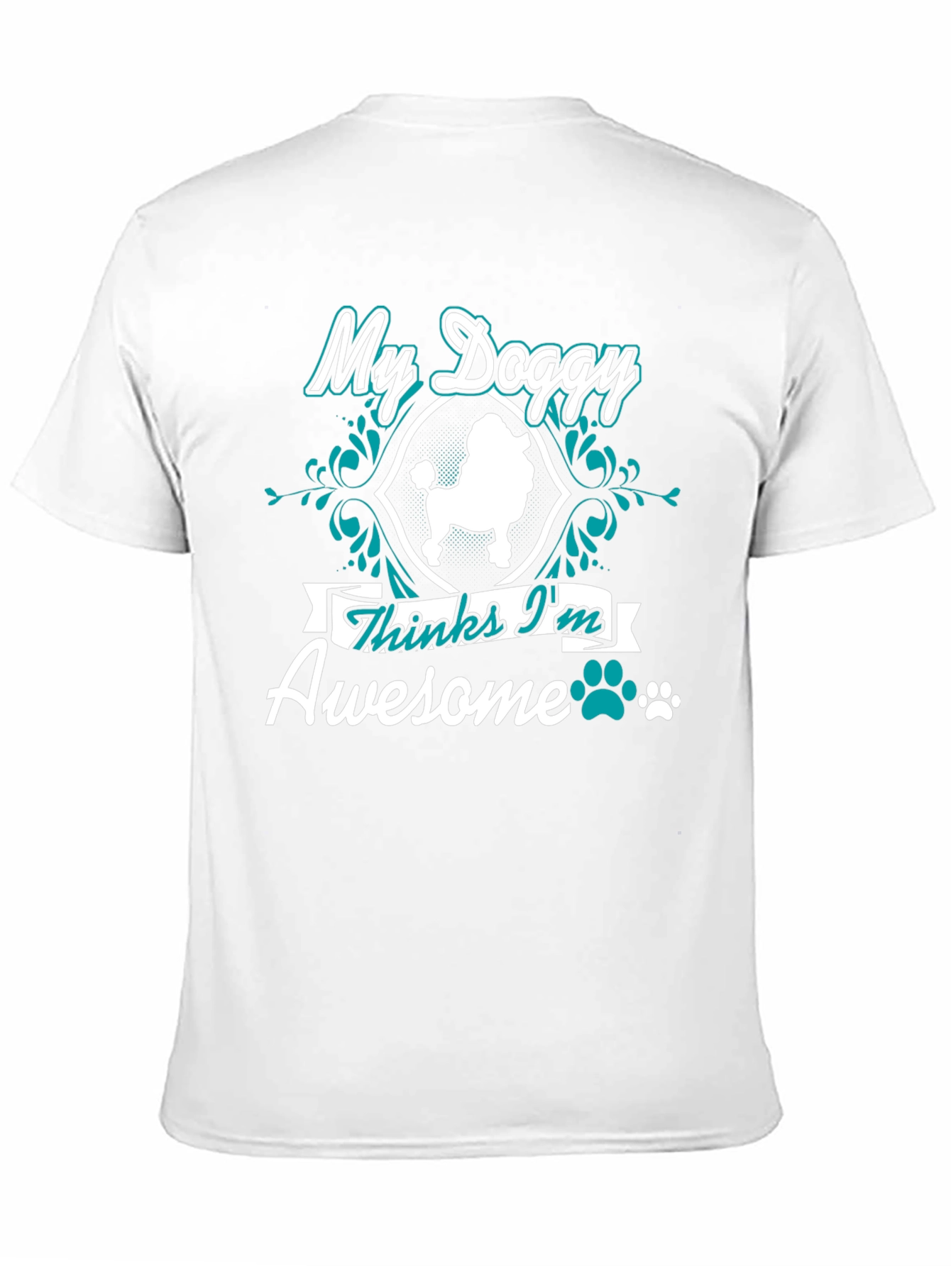 My Doggy Thinks Im Awesome T-Shirt