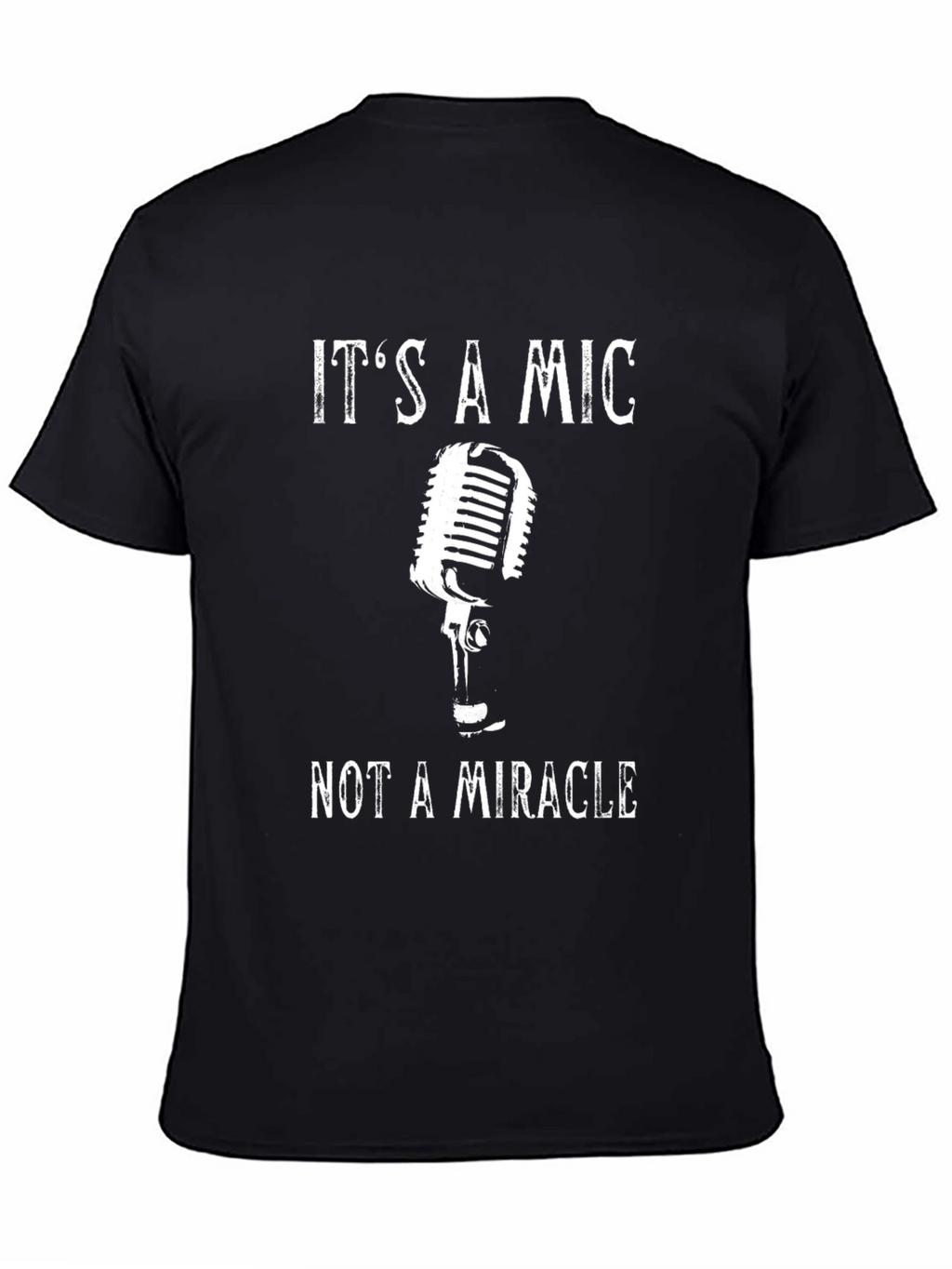 Its a Mic Not a Miracle T-Shirt