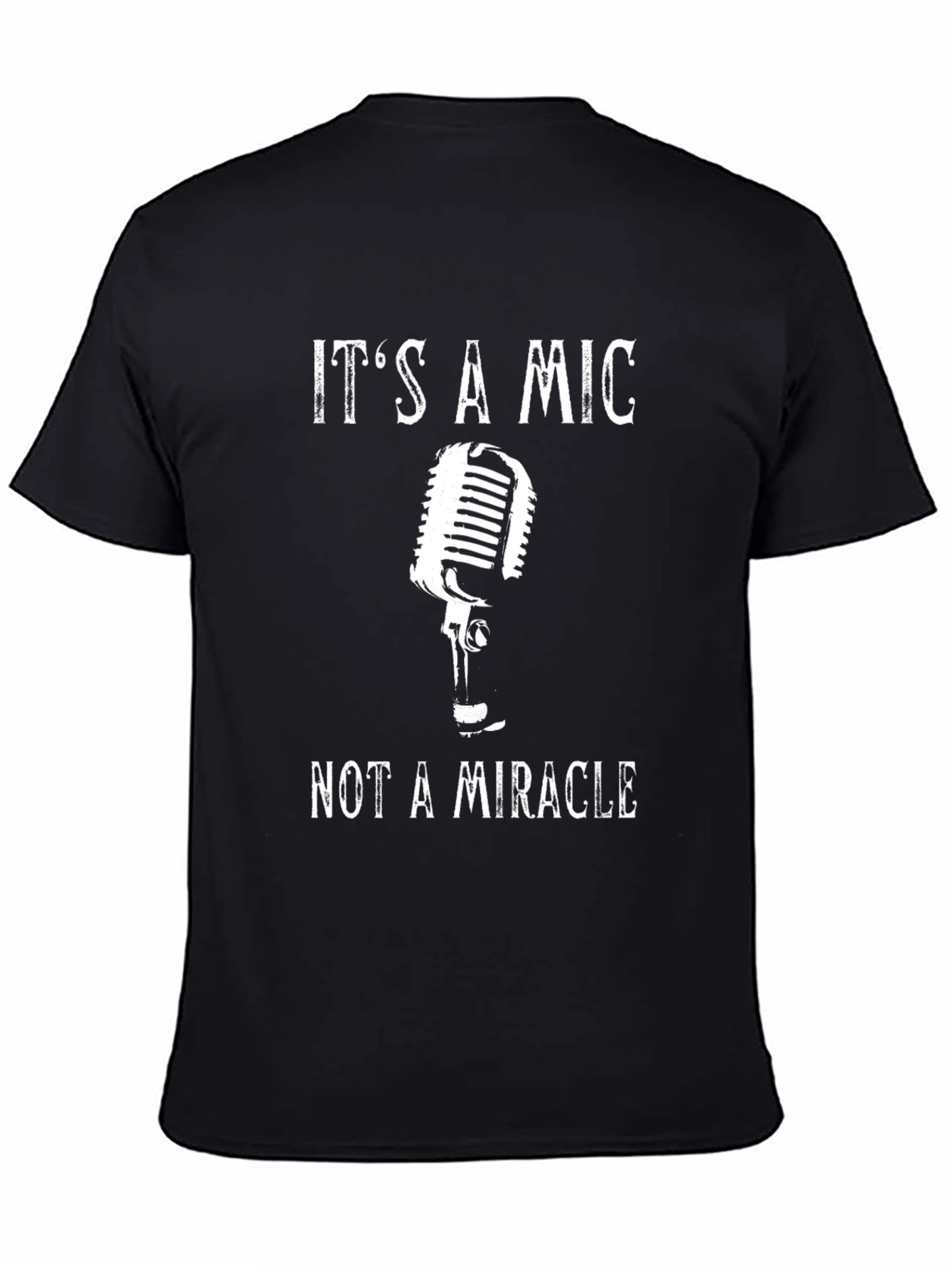 Its a Mic Not a Miracle T-Shirt