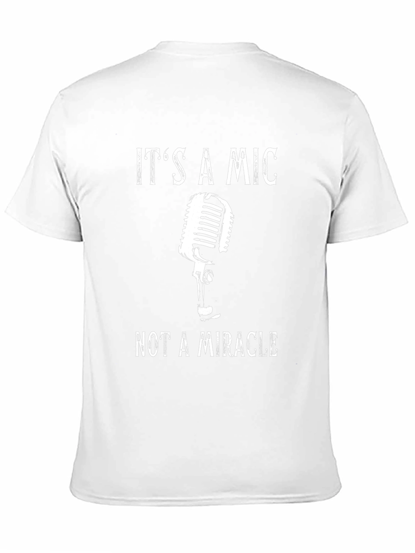 Its a Mic Not a Miracle T-Shirt