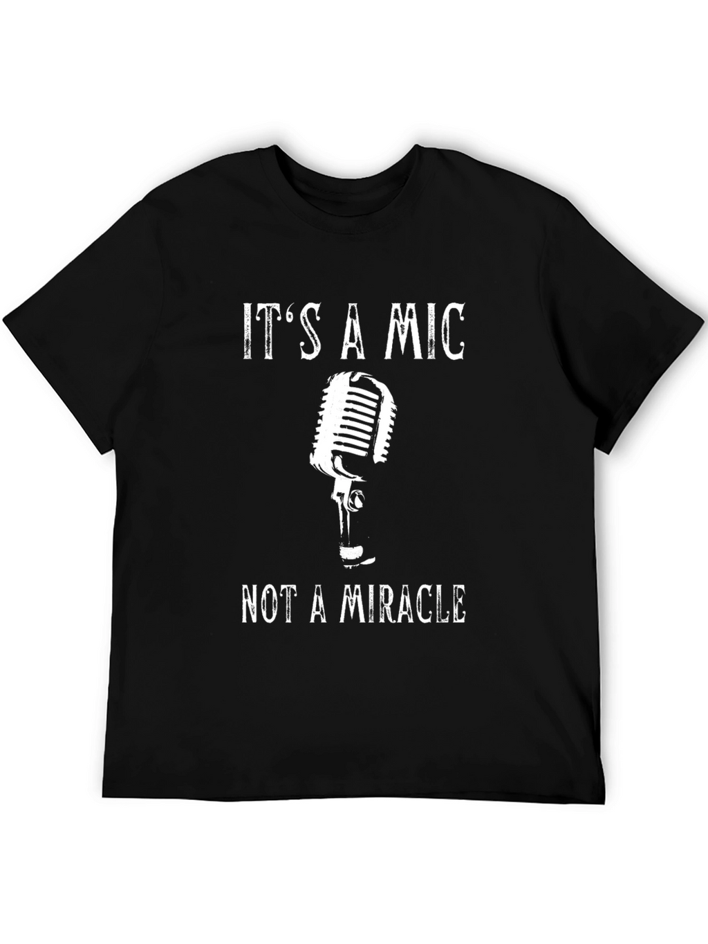 Its a Mic Not a Miracle T-Shirt
