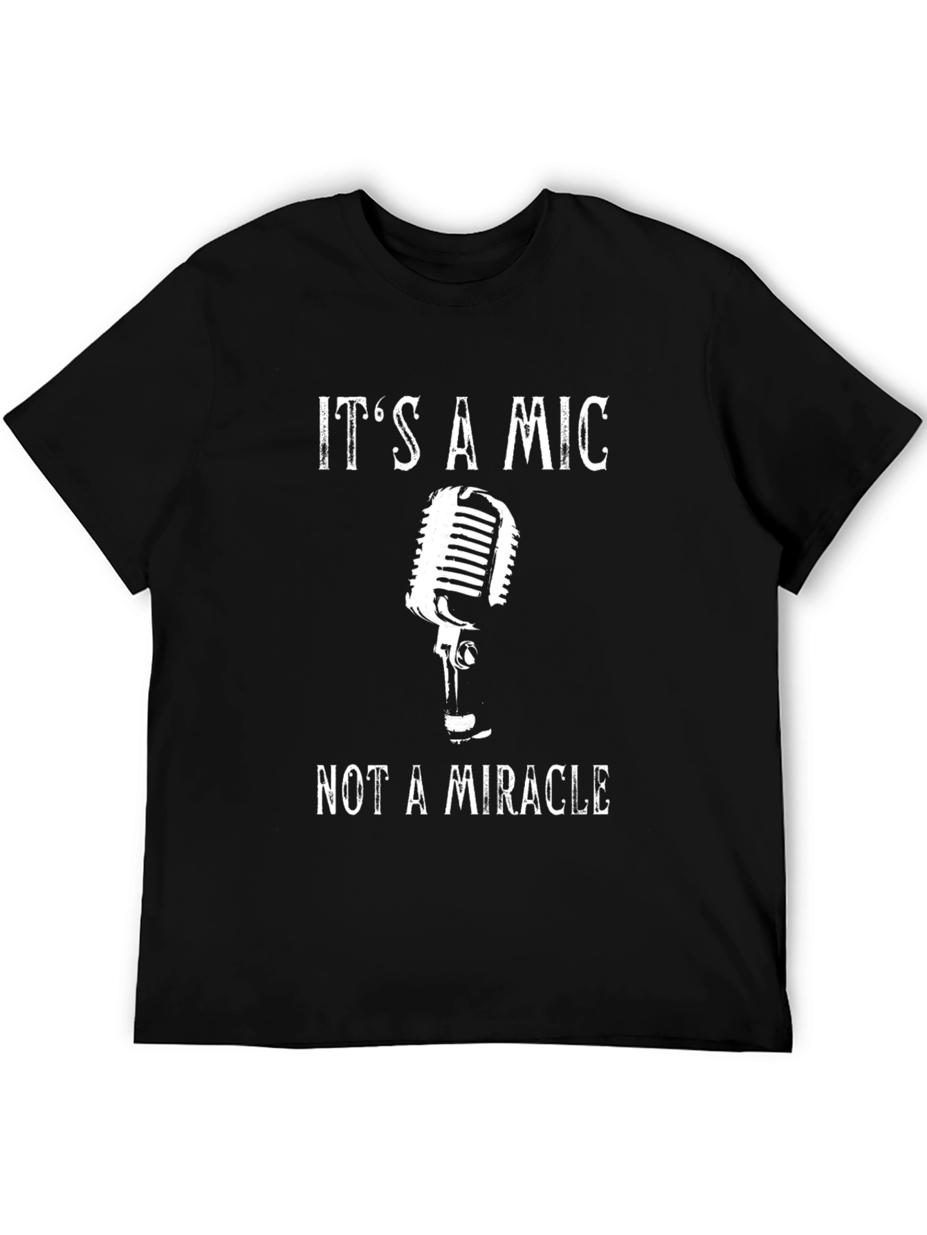 Its a Mic Not a Miracle T-Shirt