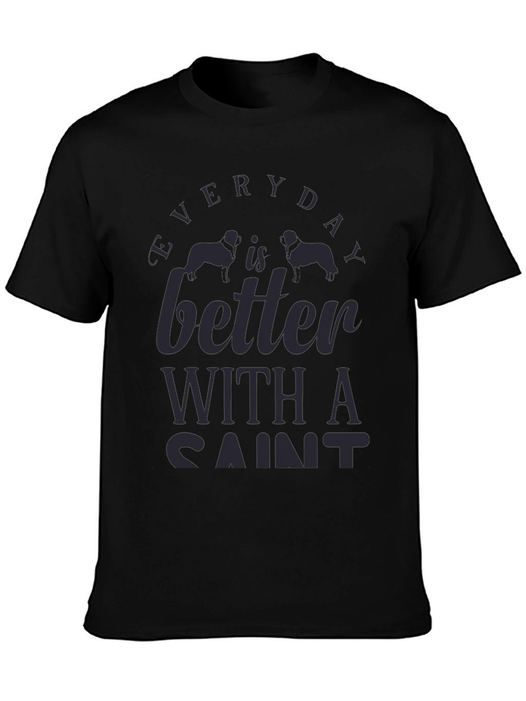 Everyday is Better with a Saint Dog T-Shirt