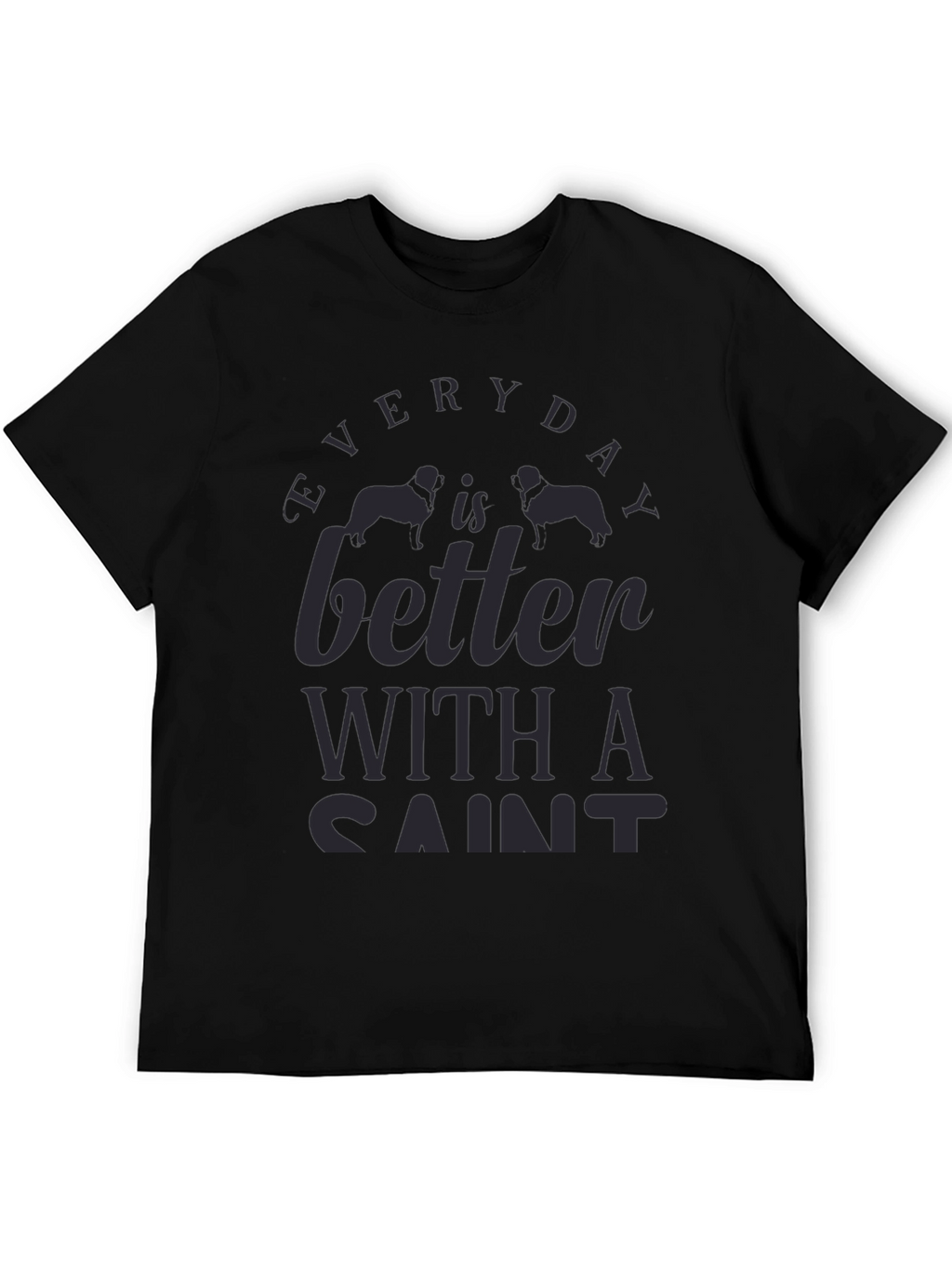 Everyday is Better with a Saint Dog T-Shirt