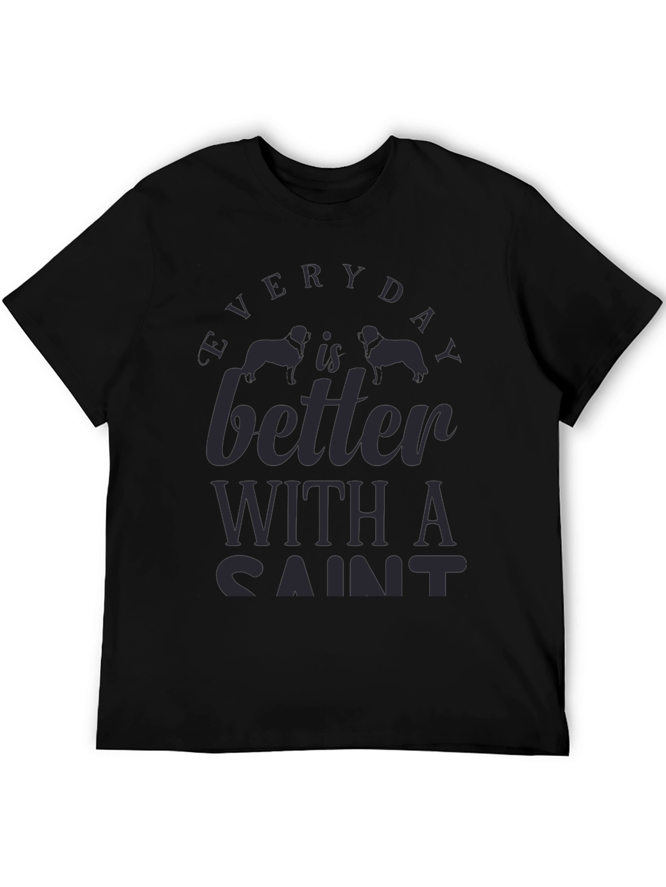 Everyday is Better with a Saint Dog T-Shirt