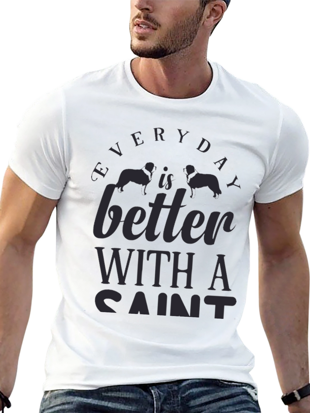 Everyday is Better with a Saint Dog T-Shirt