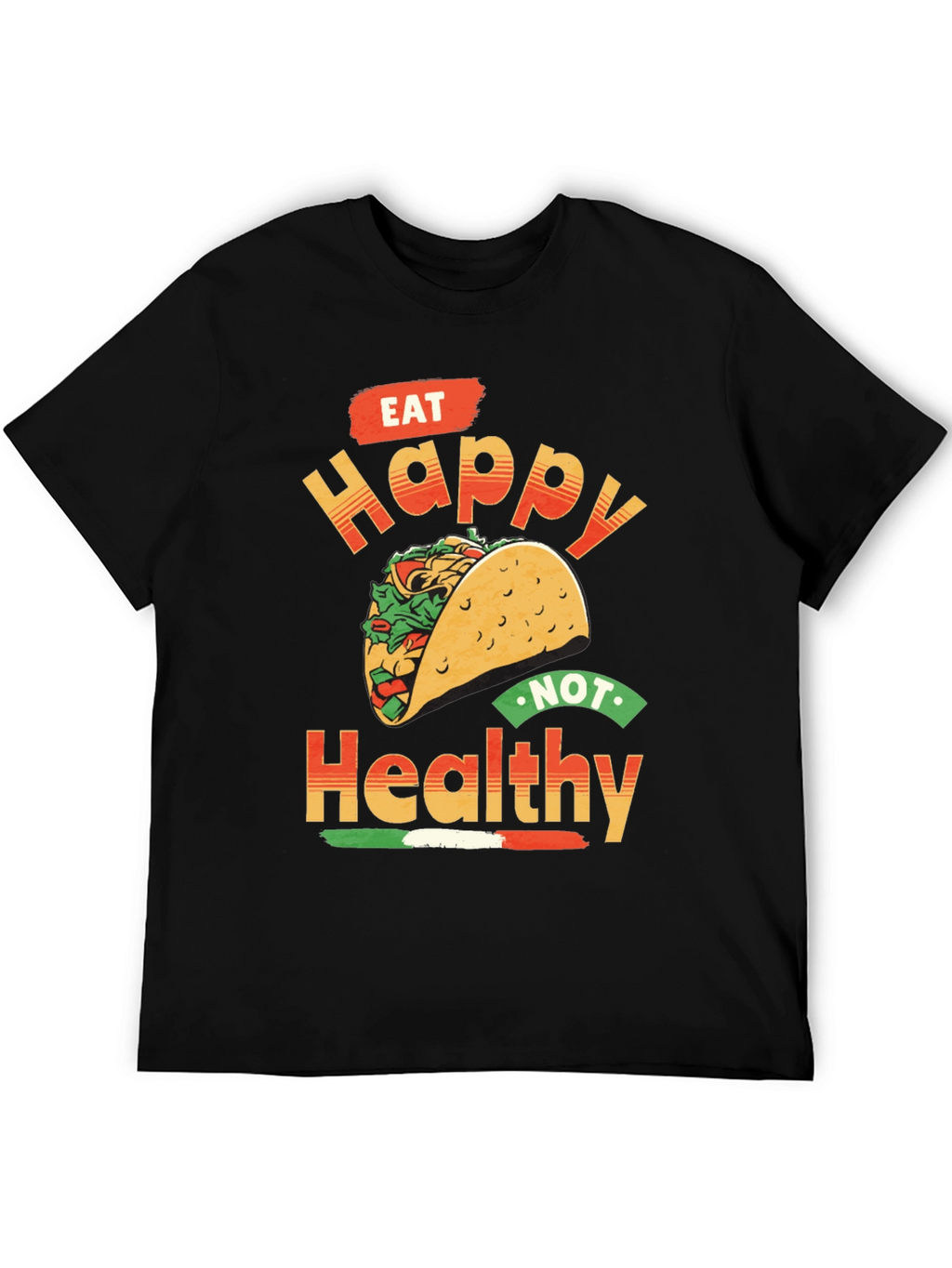 Eat Happy Not Healthy Taco T-Shirt