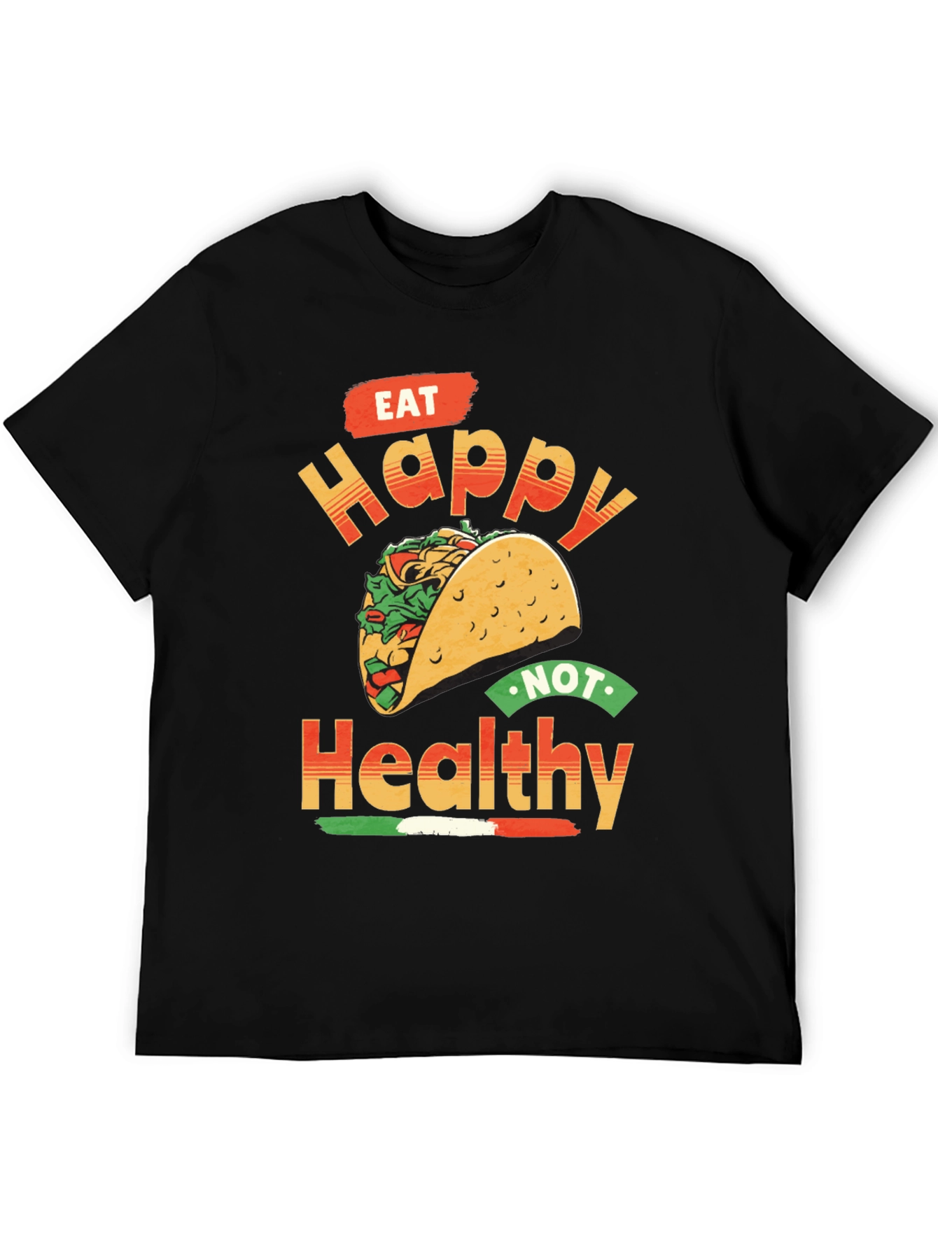 Eat Happy Not Healthy Taco T-Shirt