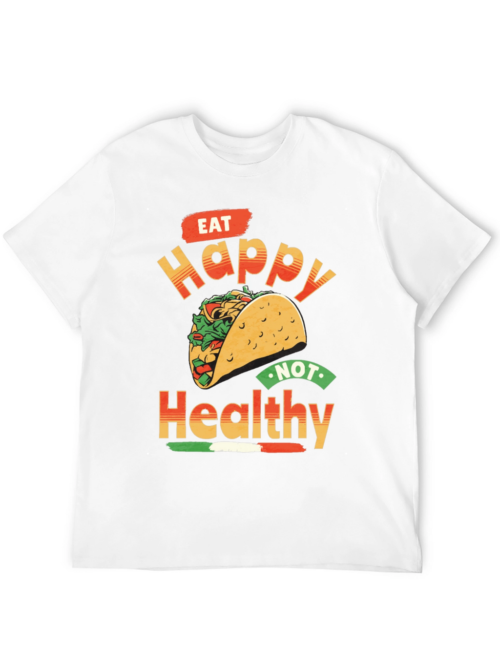 Eat Happy Not Healthy Taco T-Shirt