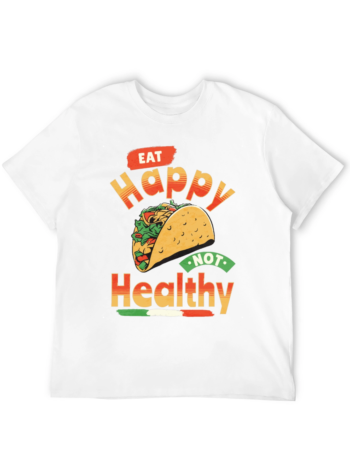 Eat Happy Not Healthy Taco T-Shirt