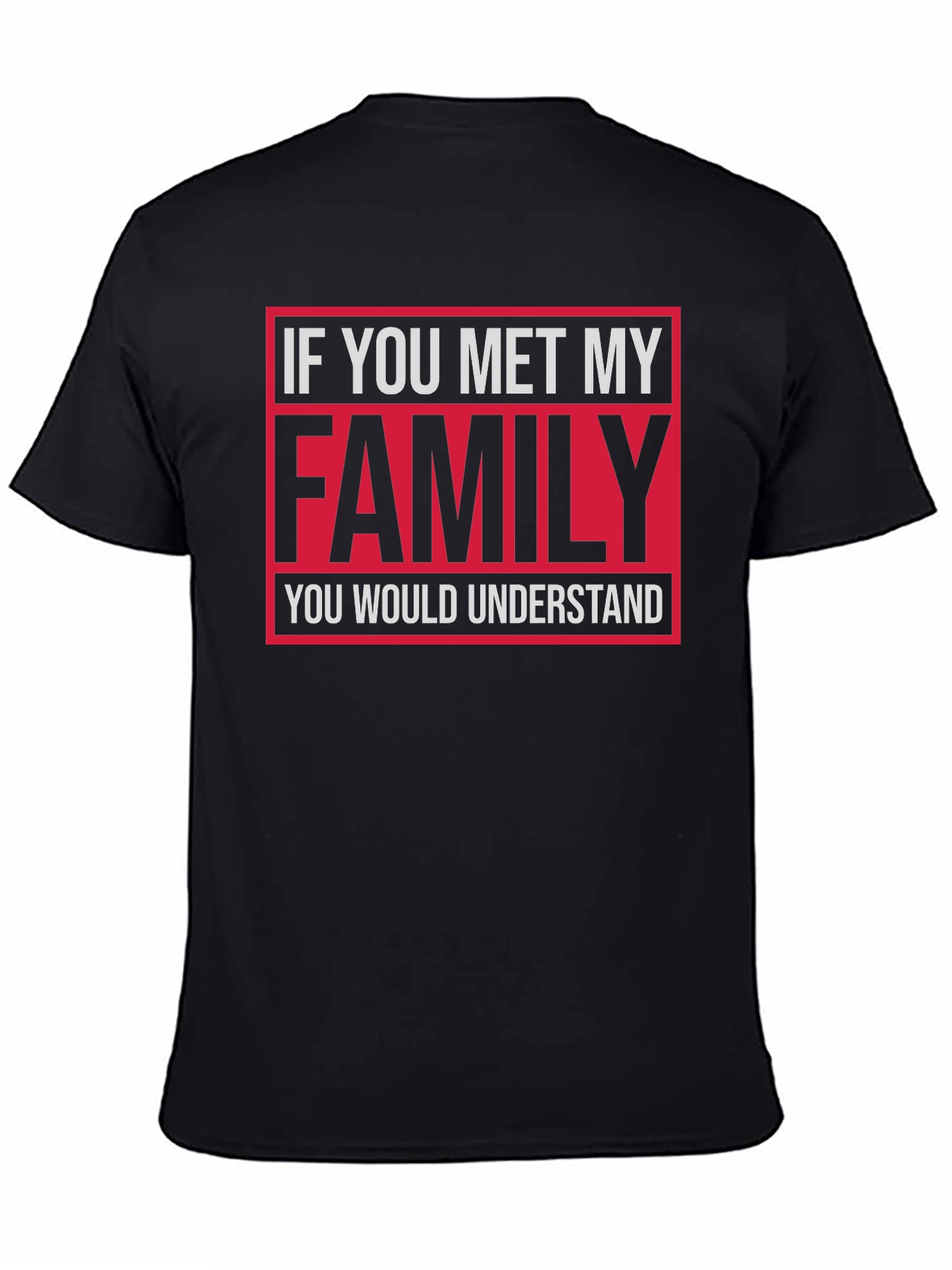 Funny Family T-Shirt: If You Met My Family...