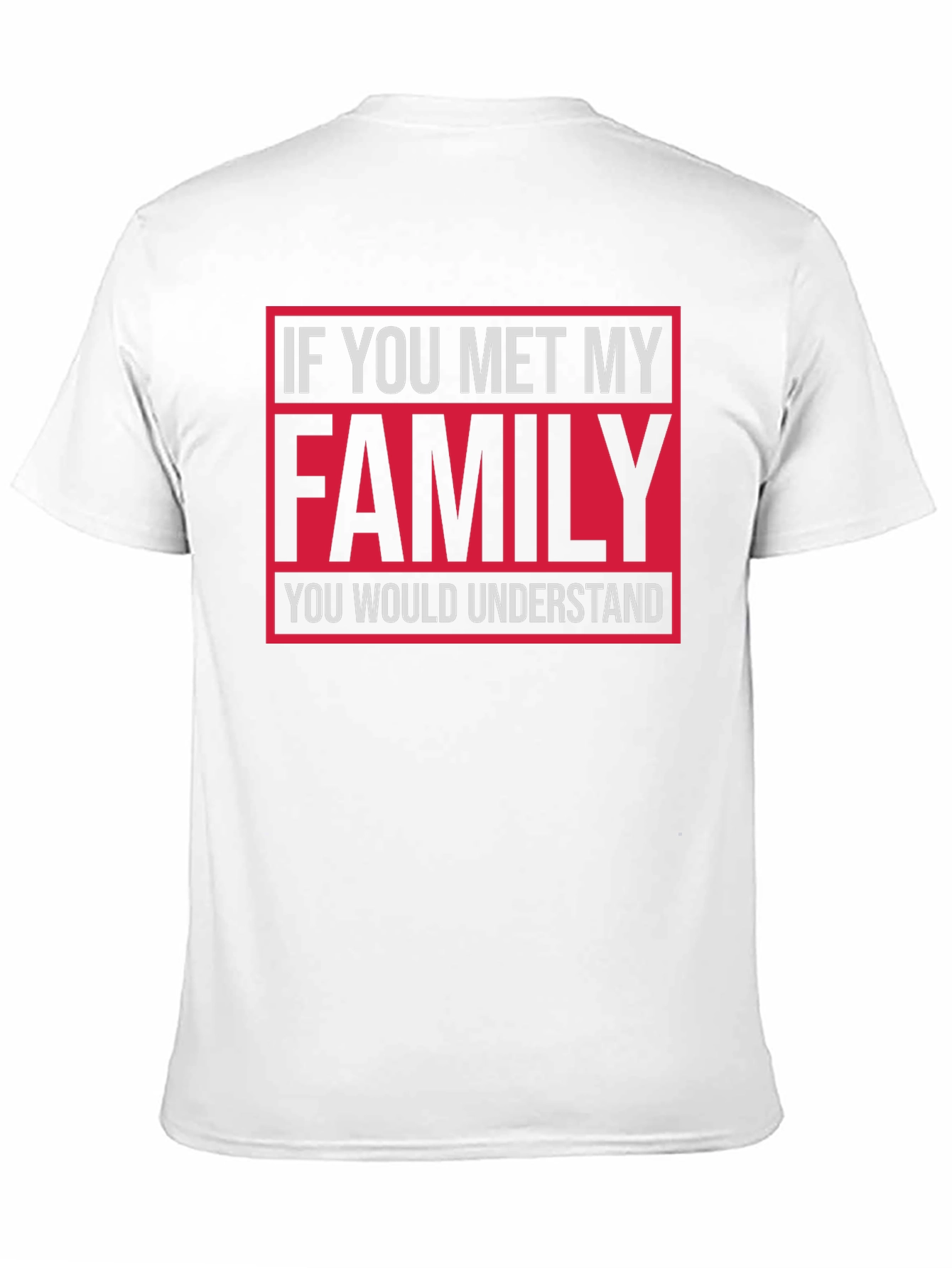 Funny Family T-Shirt: If You Met My Family...