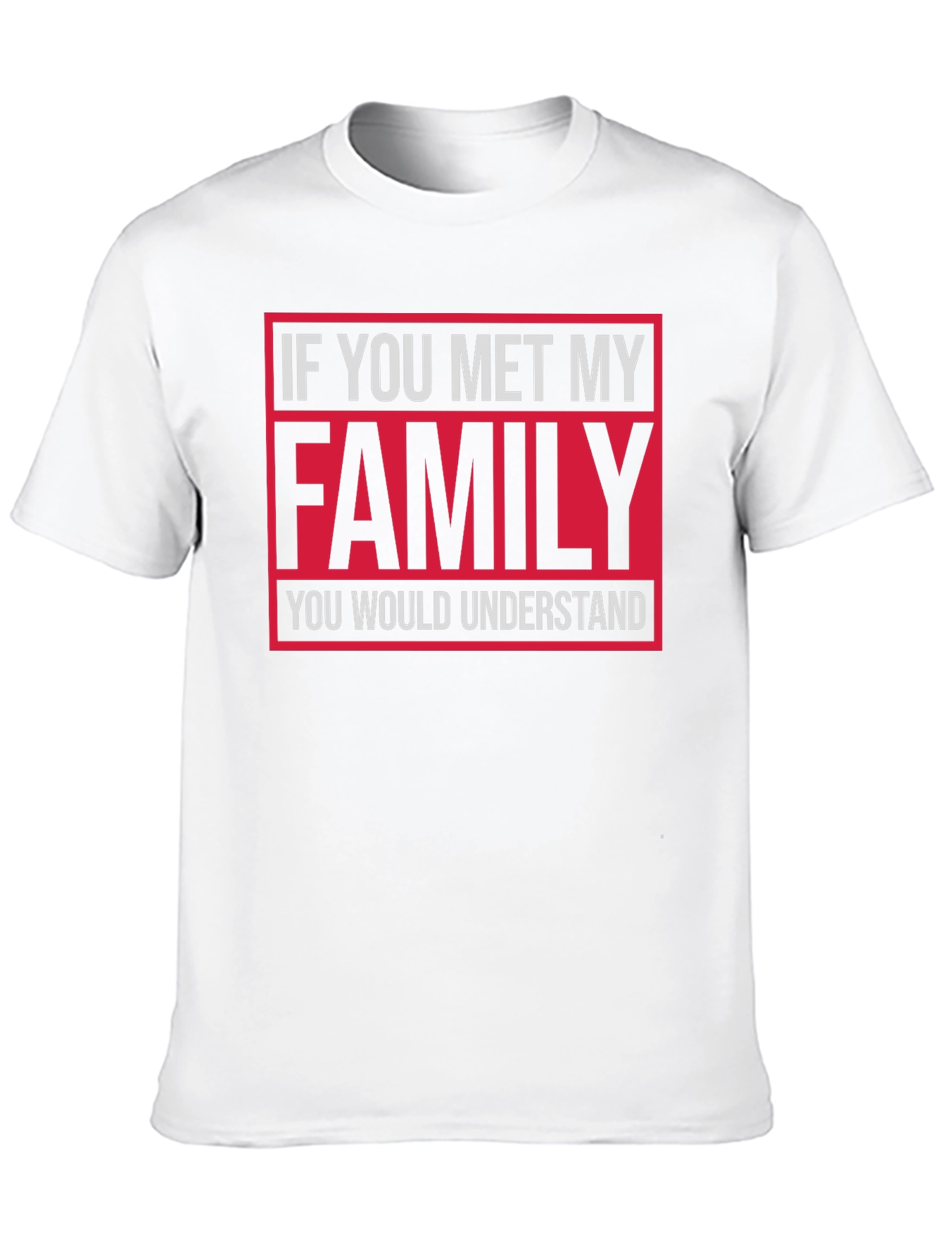 Funny Family T-Shirt: If You Met My Family...