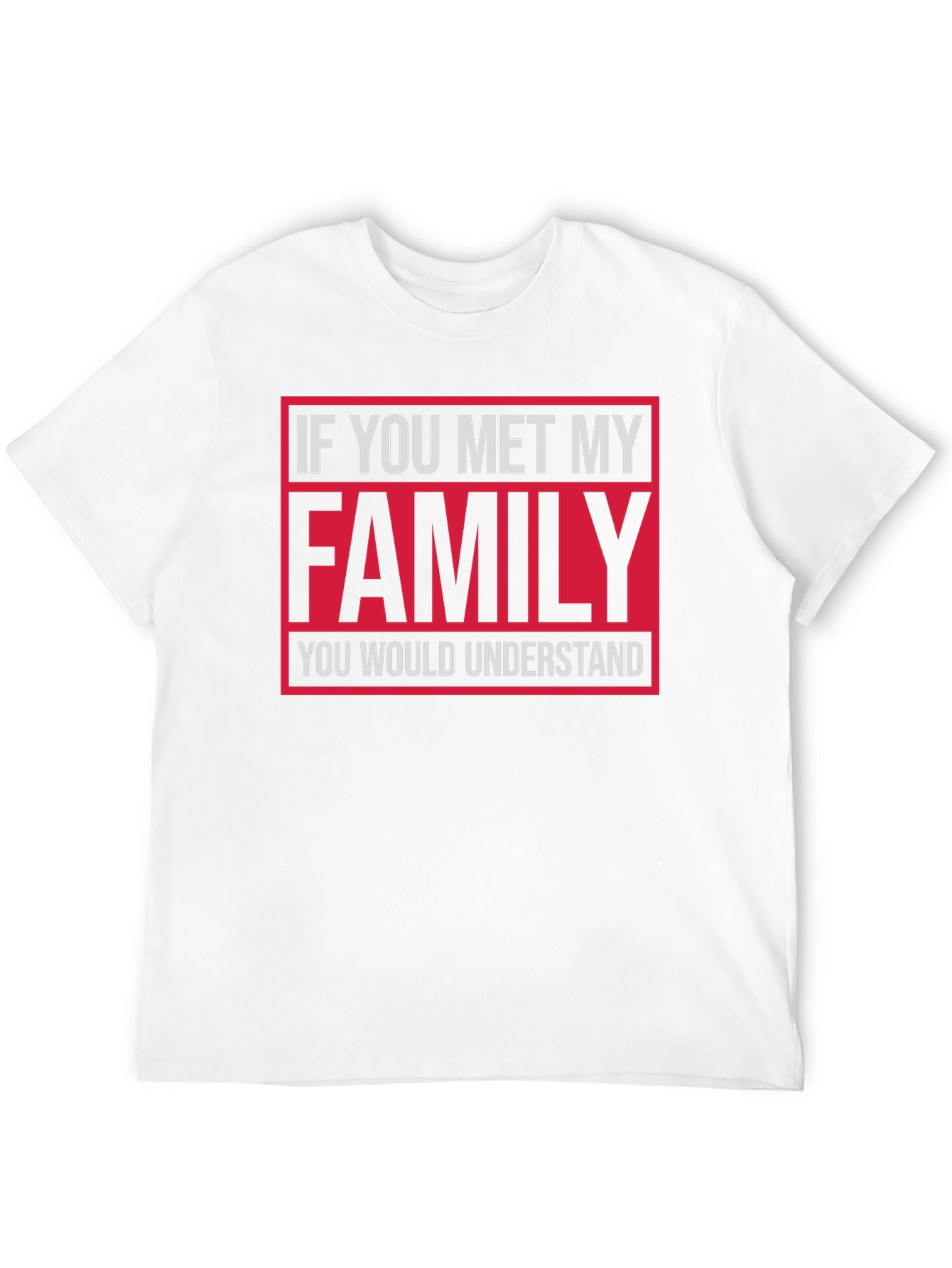 Funny Family T-Shirt: If You Met My Family...