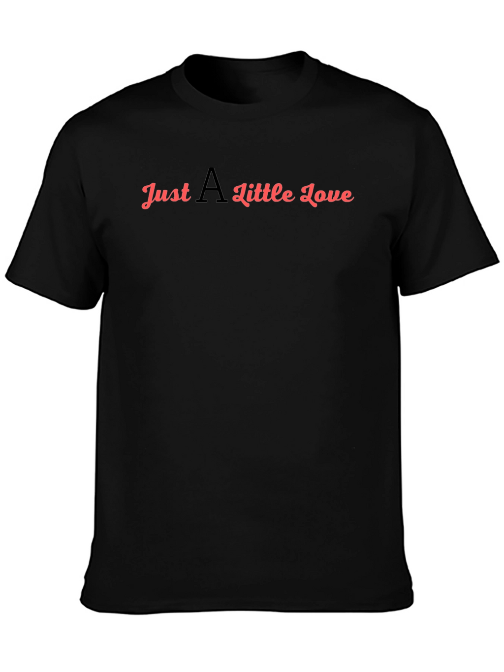 Just A Little Love T-Shirt - Black