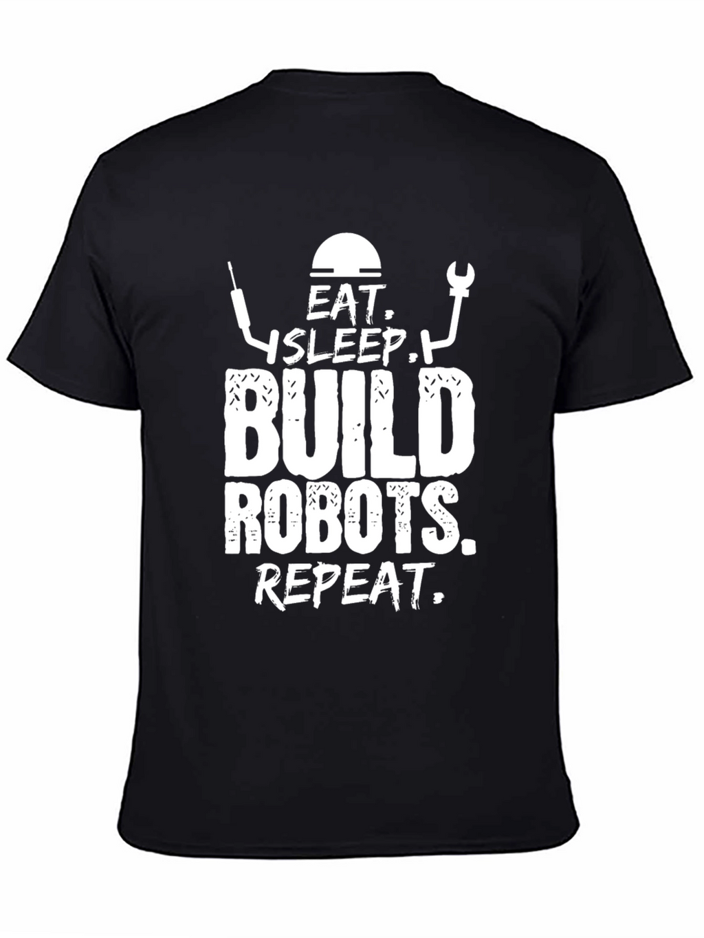 Eat Sleep Build Robots Repeat - Funny T-Shirt