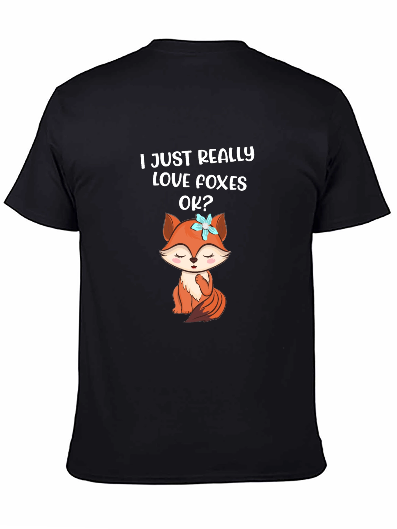 Cute Fox Lover T-Shirt - I Just Really Love Foxes OK?