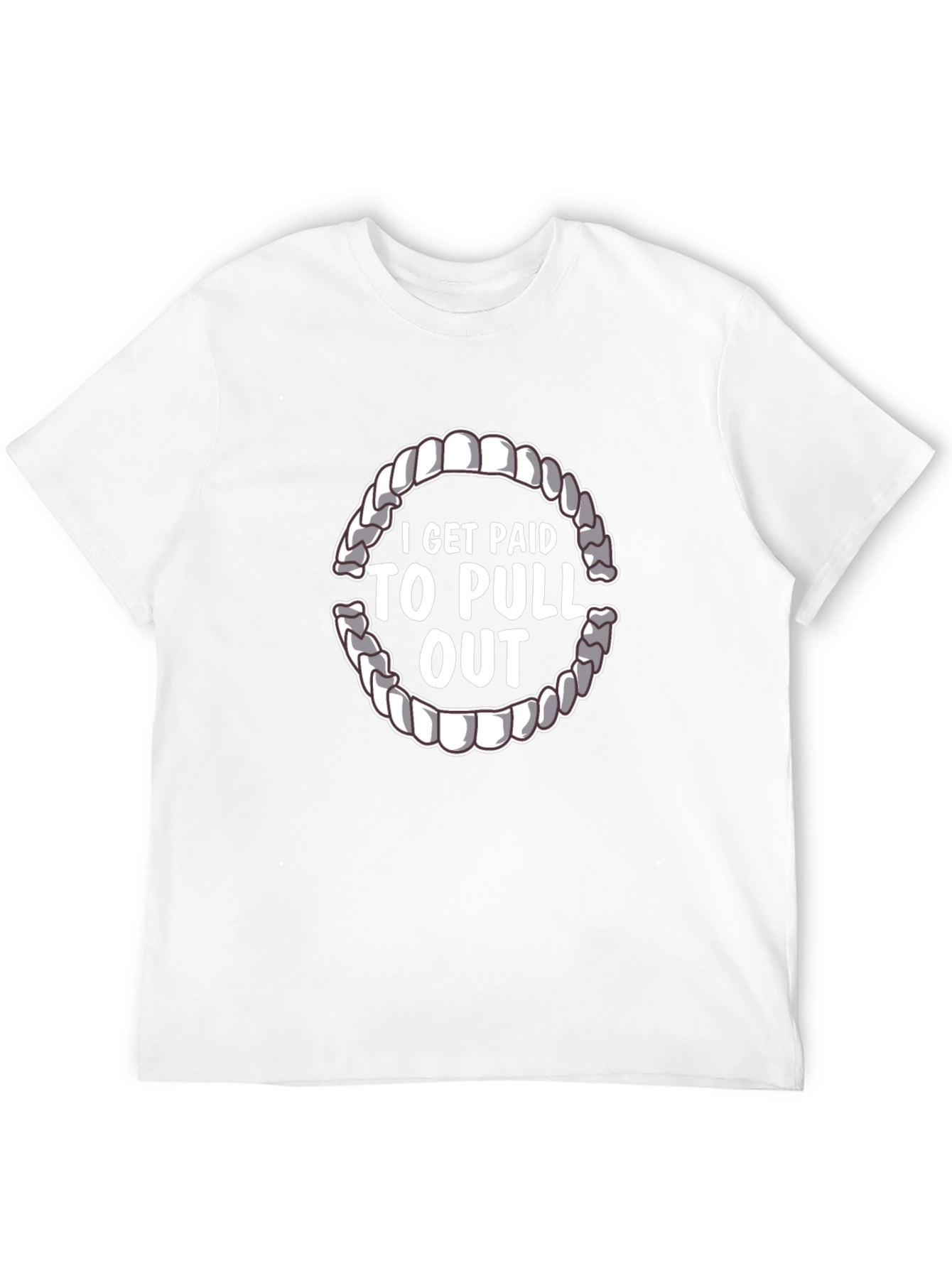 I Get Paid To Pull Out Dentist T-Shirt