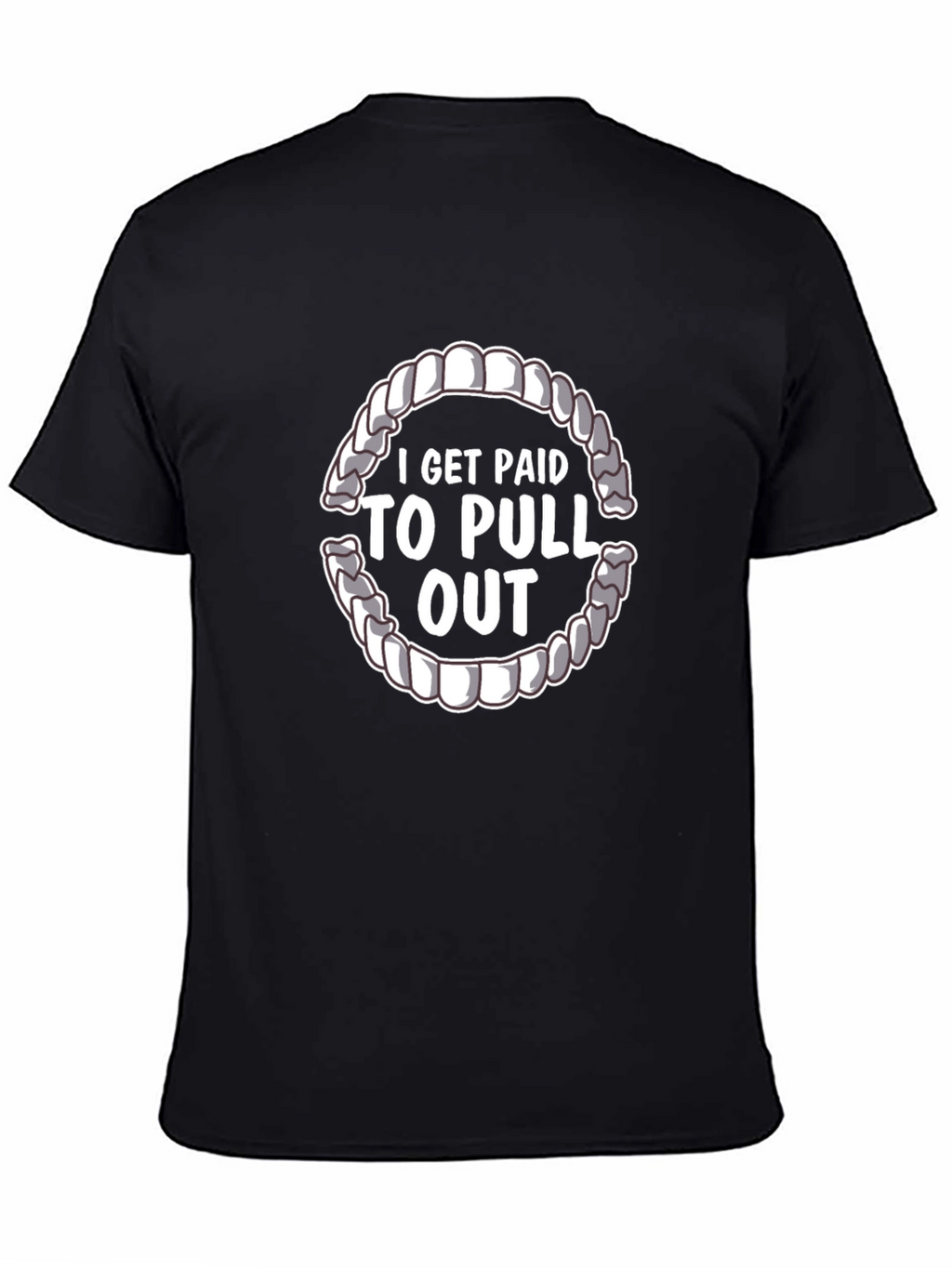 I Get Paid To Pull Out Dentist T-Shirt