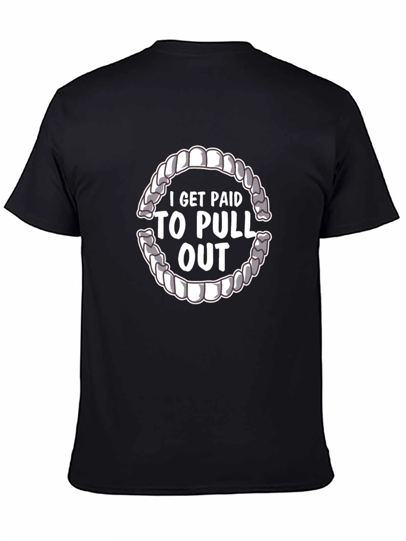 I Get Paid To Pull Out Dentist T-Shirt