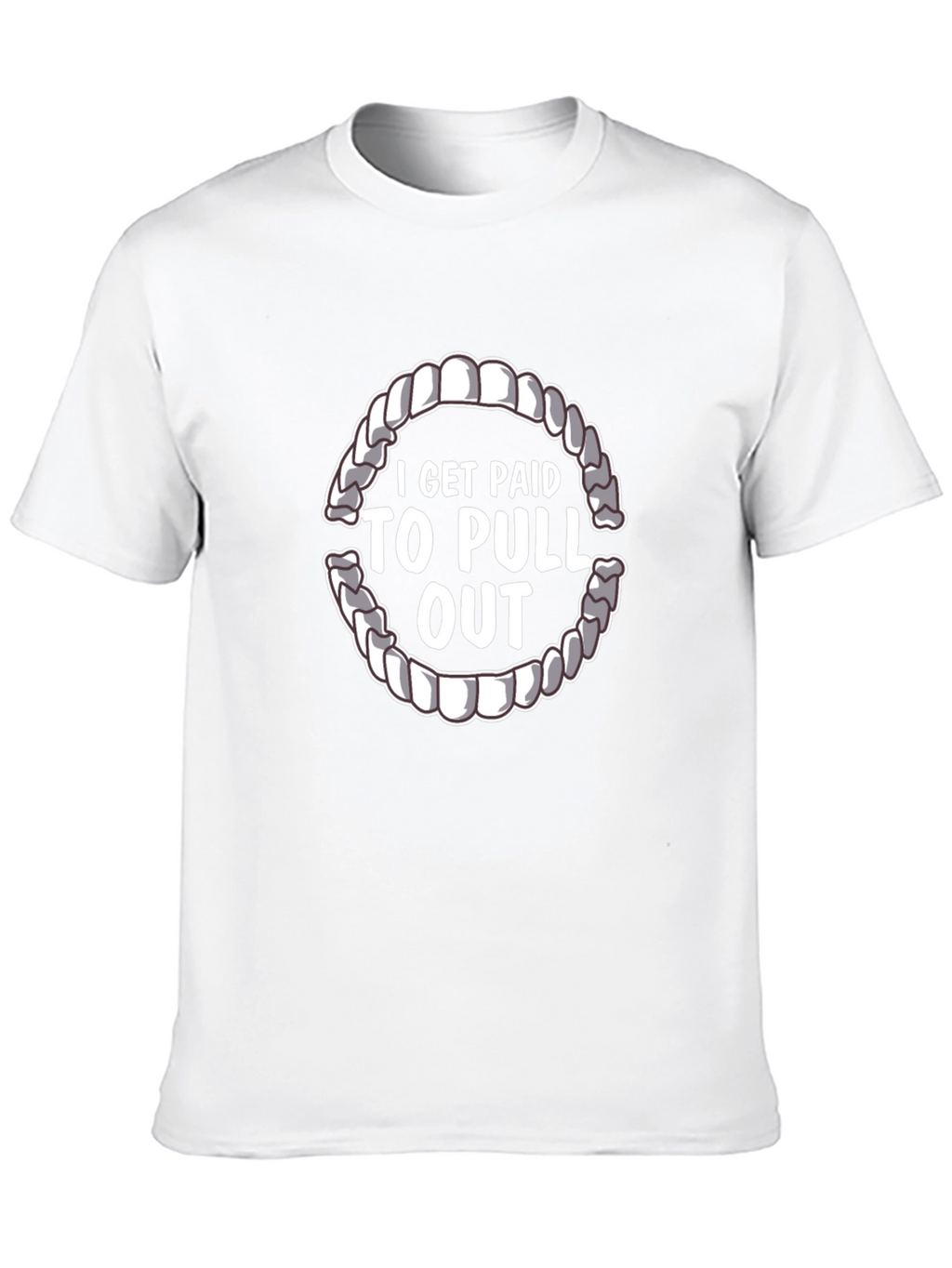 I Get Paid To Pull Out Dentist T-Shirt