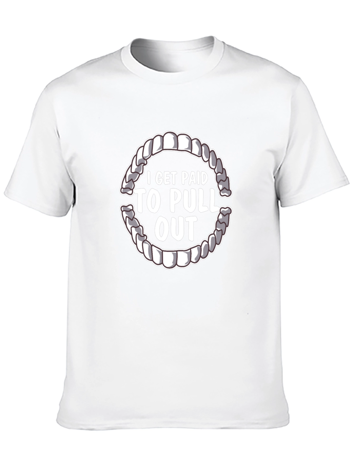 I Get Paid To Pull Out Dentist T-Shirt