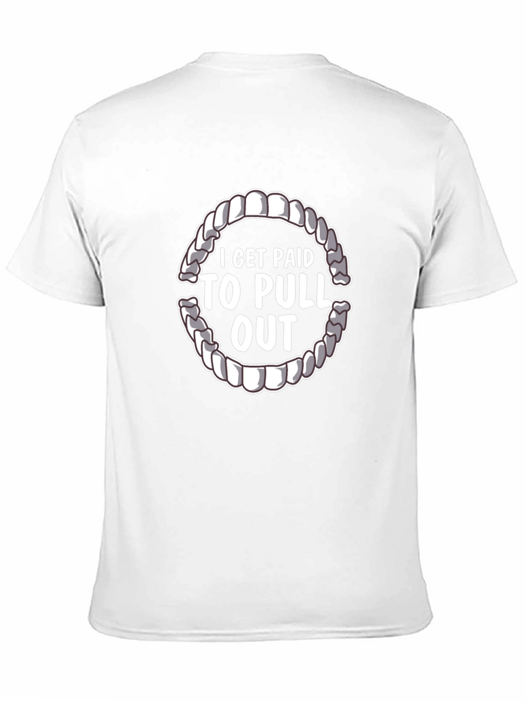 I Get Paid To Pull Out Dentist T-Shirt