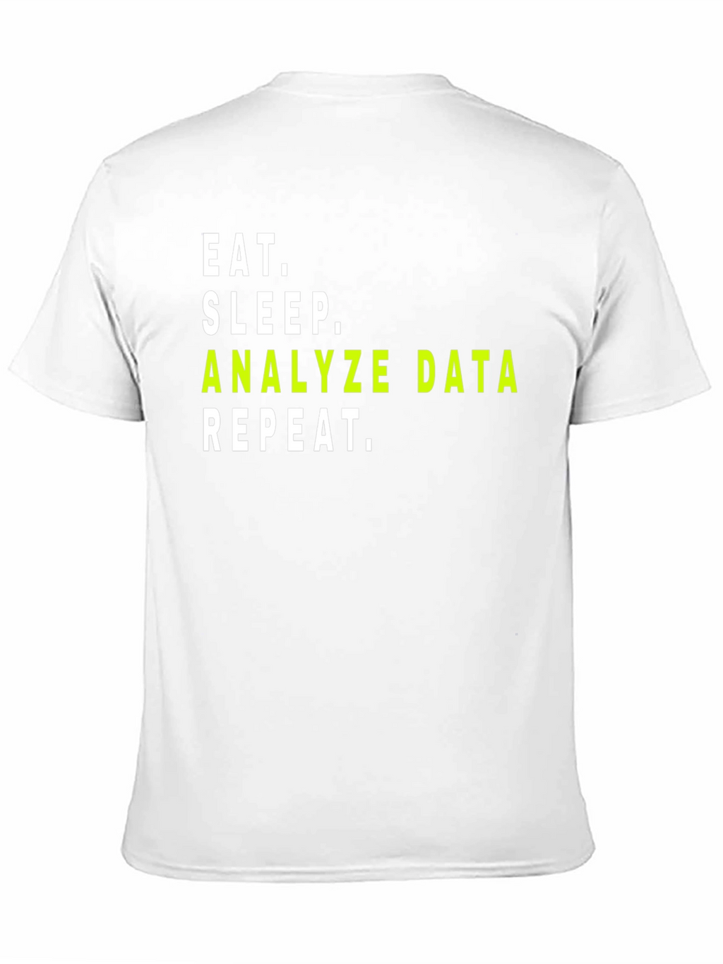 Data Analyst T-Shirt: Eat Sleep Analyze Data Repeat