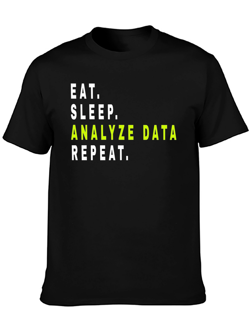 Data Analyst T-Shirt: Eat Sleep Analyze Data Repeat