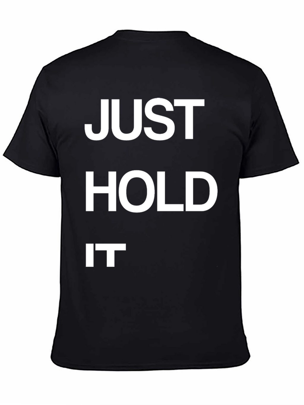 Just Hold It Funny Graphic T-Shirt